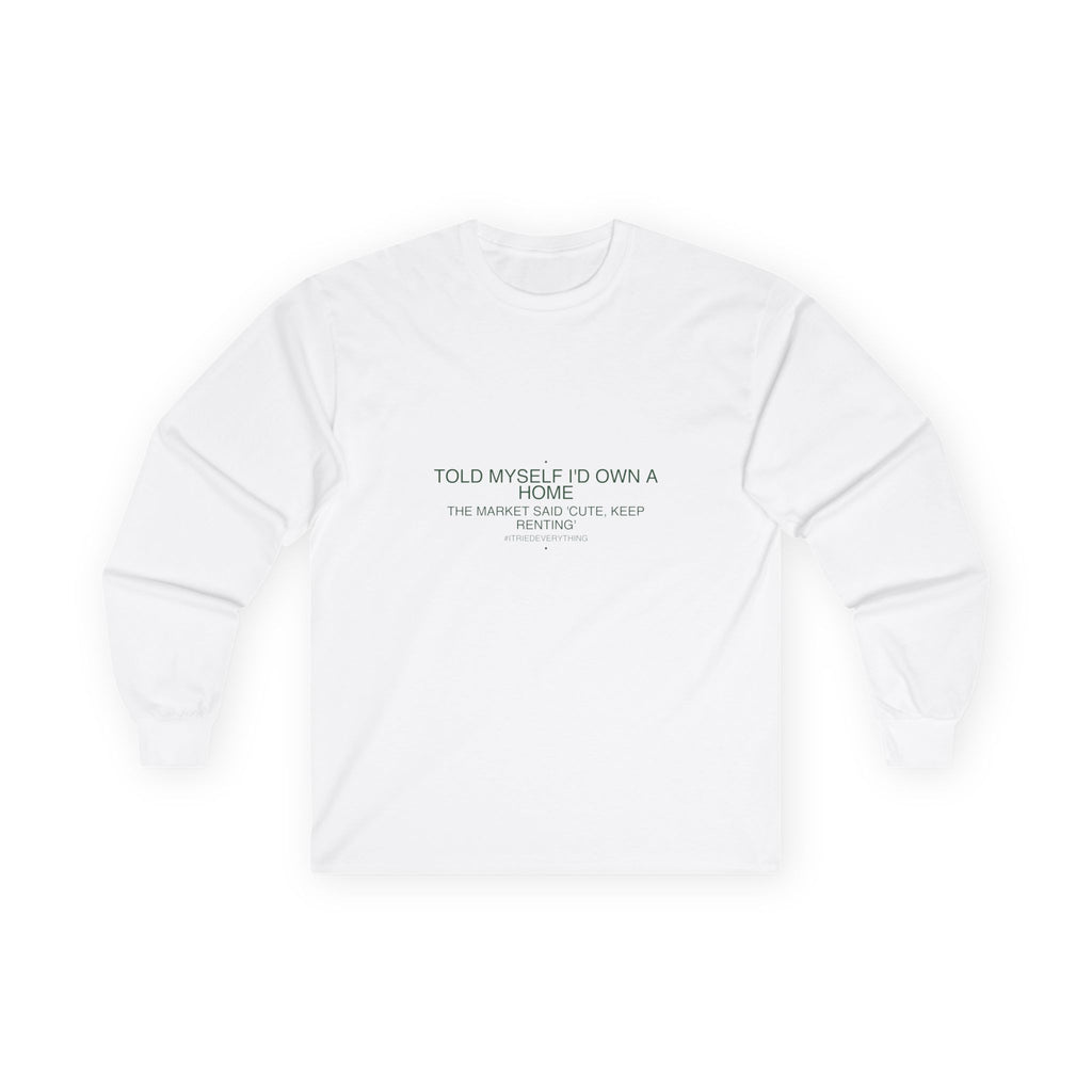 Told Myself I'D Own A Home — Funny Long Sleeve