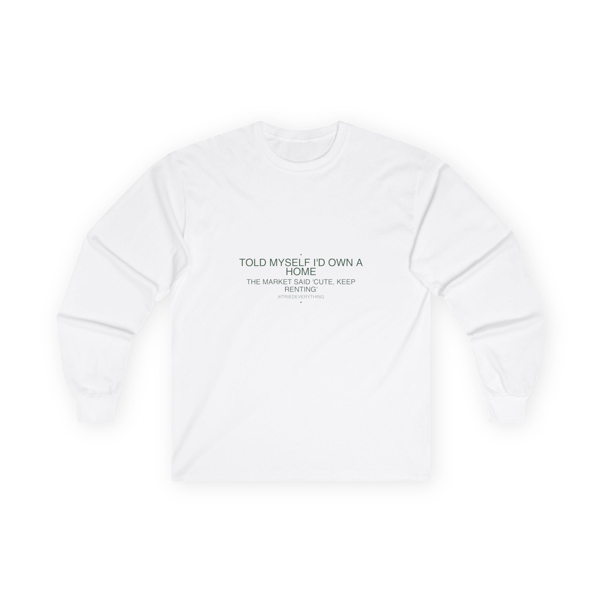 Told Myself I'D Own A Home — Funny Long Sleeve