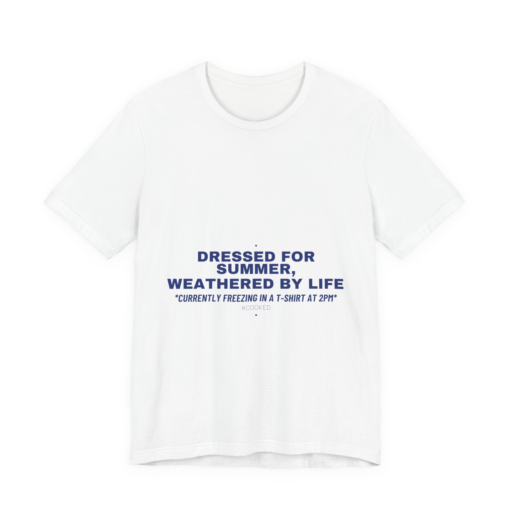 Dressed For Summer, Weathered By Life - Trendy Teez Funny Tee mockup