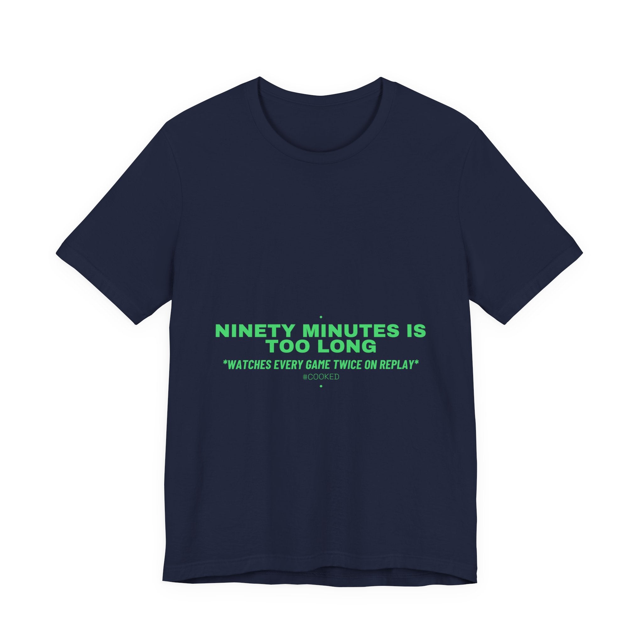Ninety Minutes Is Too Long - Trendy Teez Funny Tee mockup