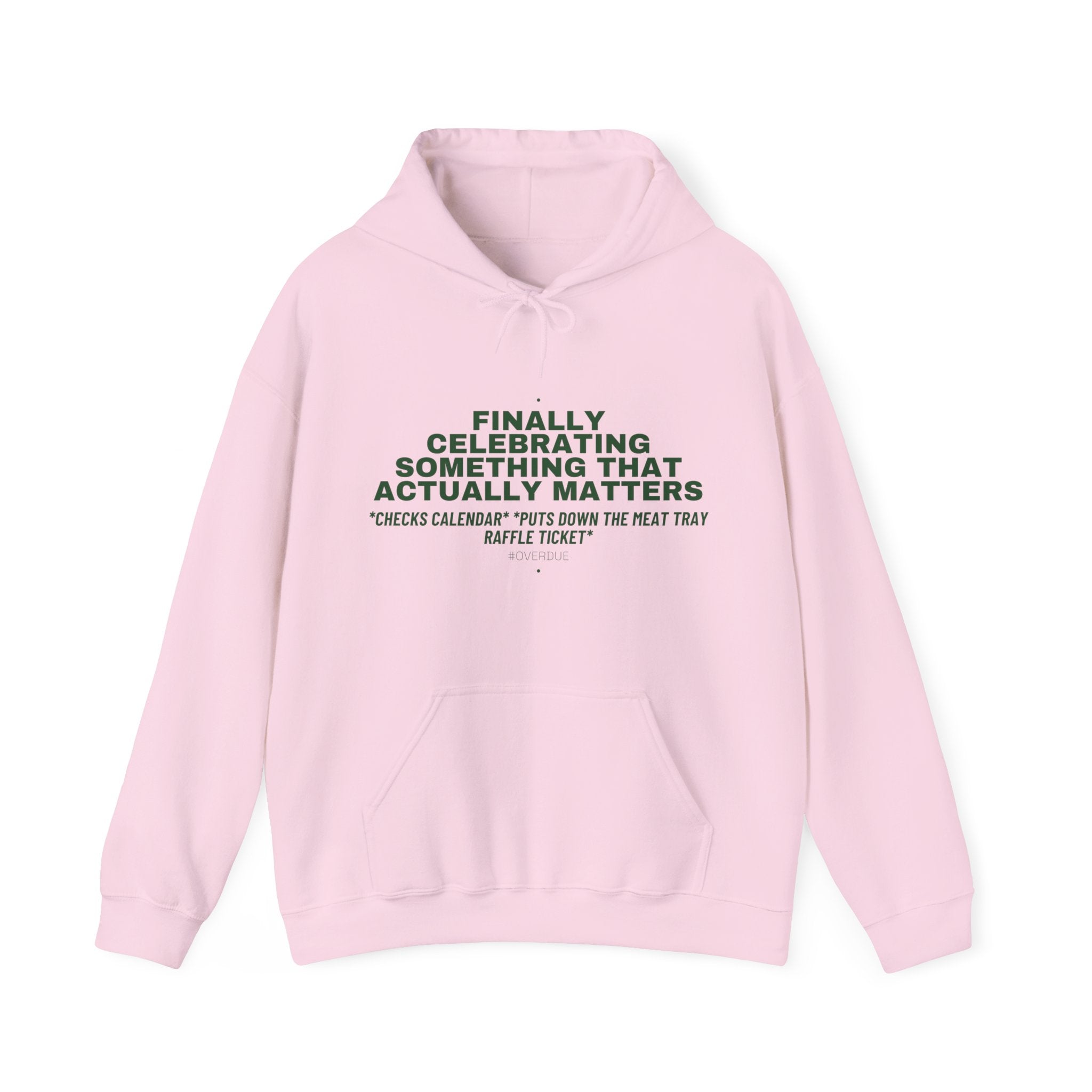 Finally Celebrating Something That Actually Mat... - Trendy Teez Funny Hoodie mockup