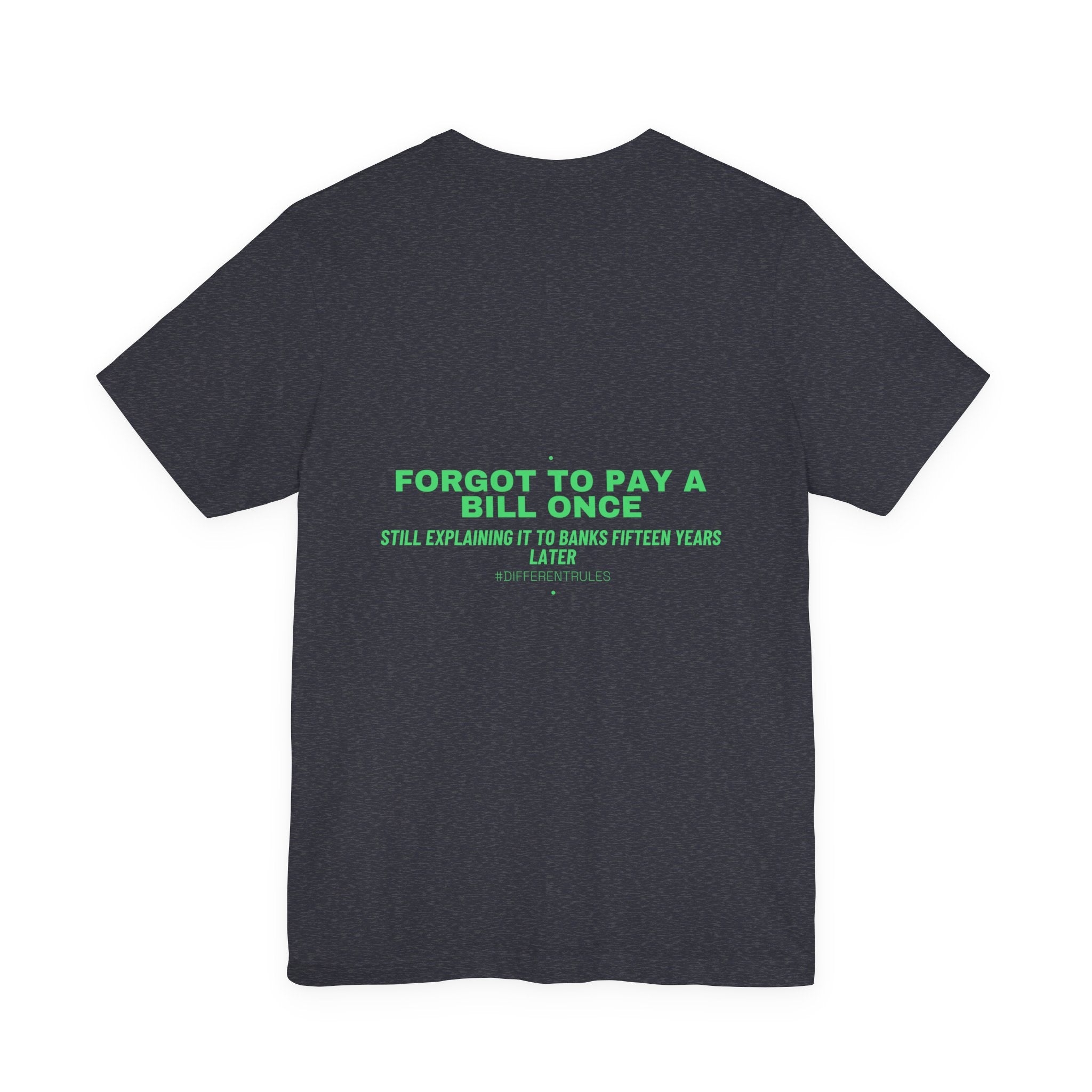 Forgot To Pay A Bill Once - Trendy Teez Funny Tee (Back Print) mockup