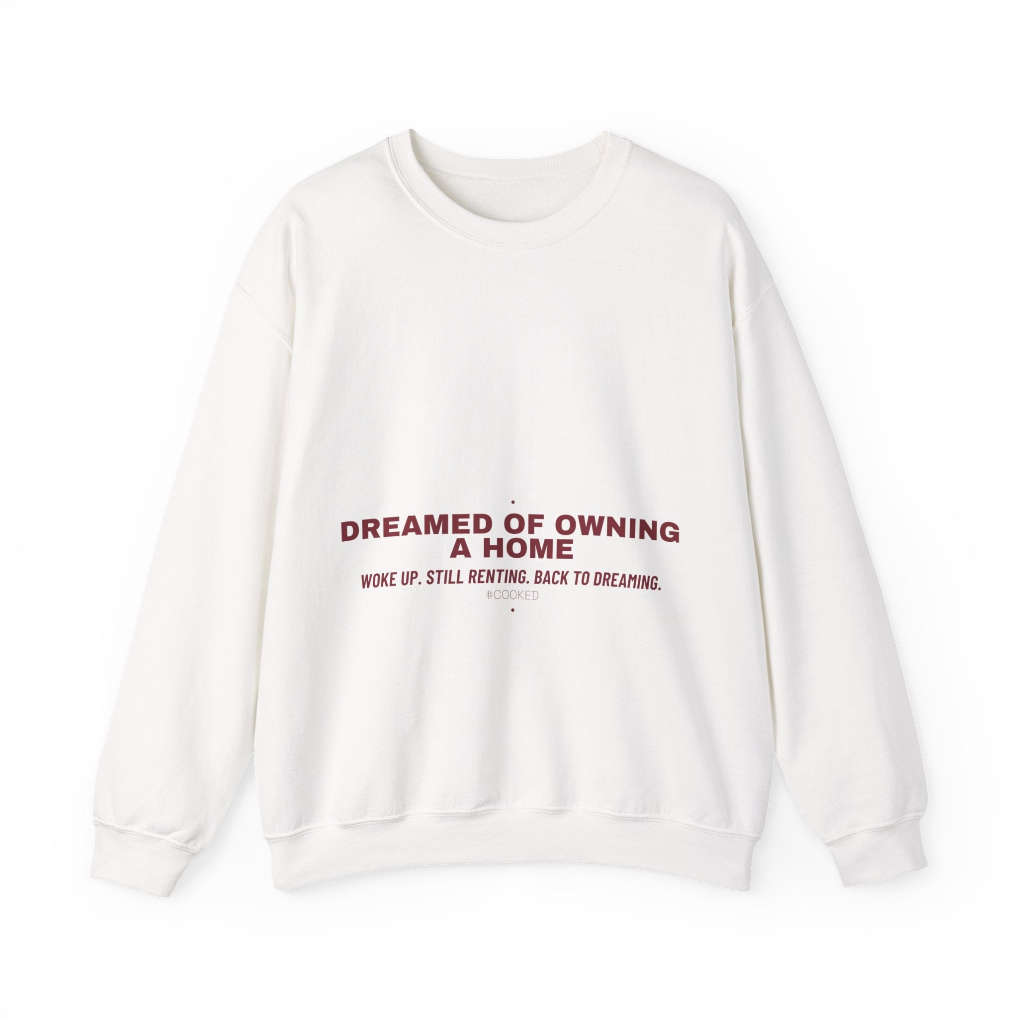 Dreamed Of Owning A Home — Funny Crewneck