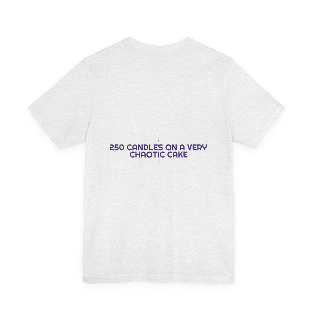 250 Candles On A Very Chaotic Cake — Funny Tee (Back Print)