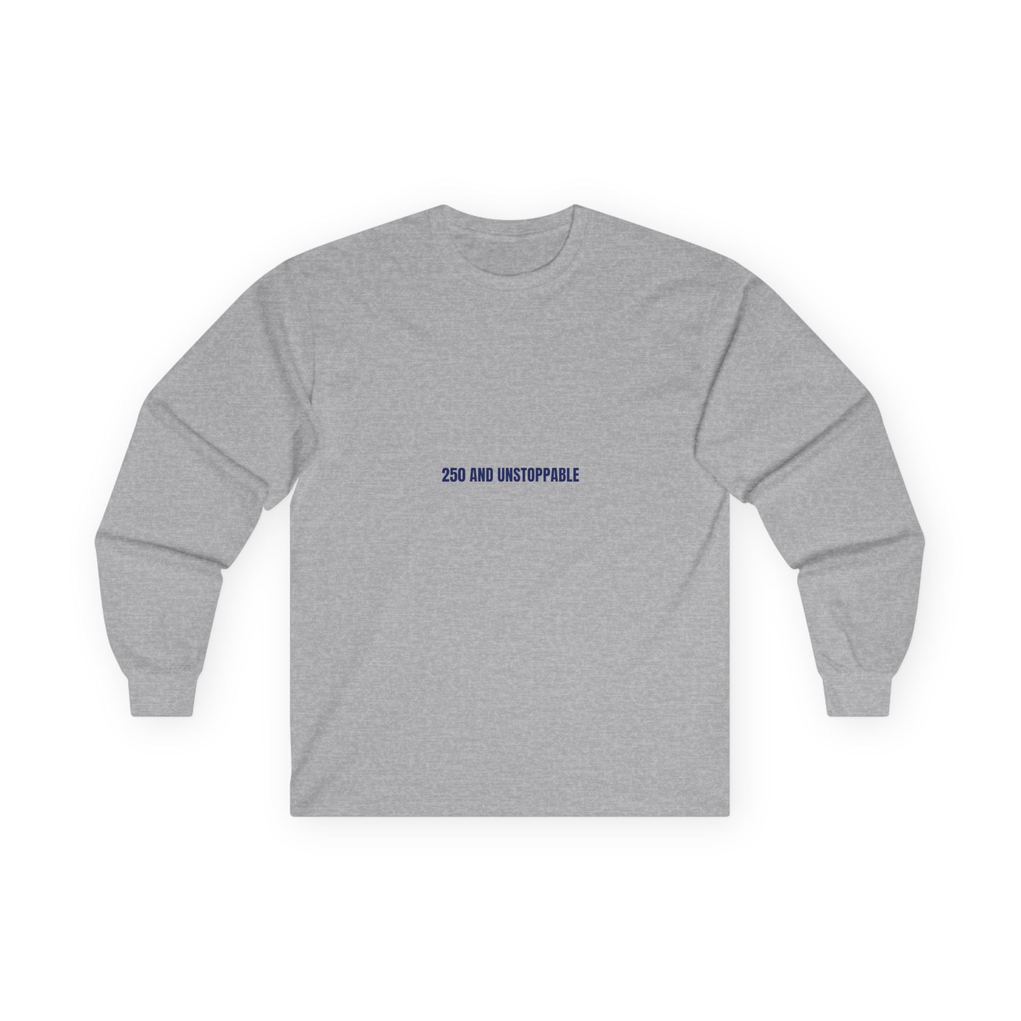 250 And Unstoppable — Funny Long Sleeve