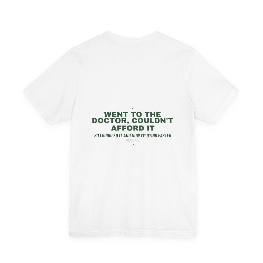 Went To The Doctor, Couldn'T Afford It - Trendy Teez Funny Tee (Back Print) mockup