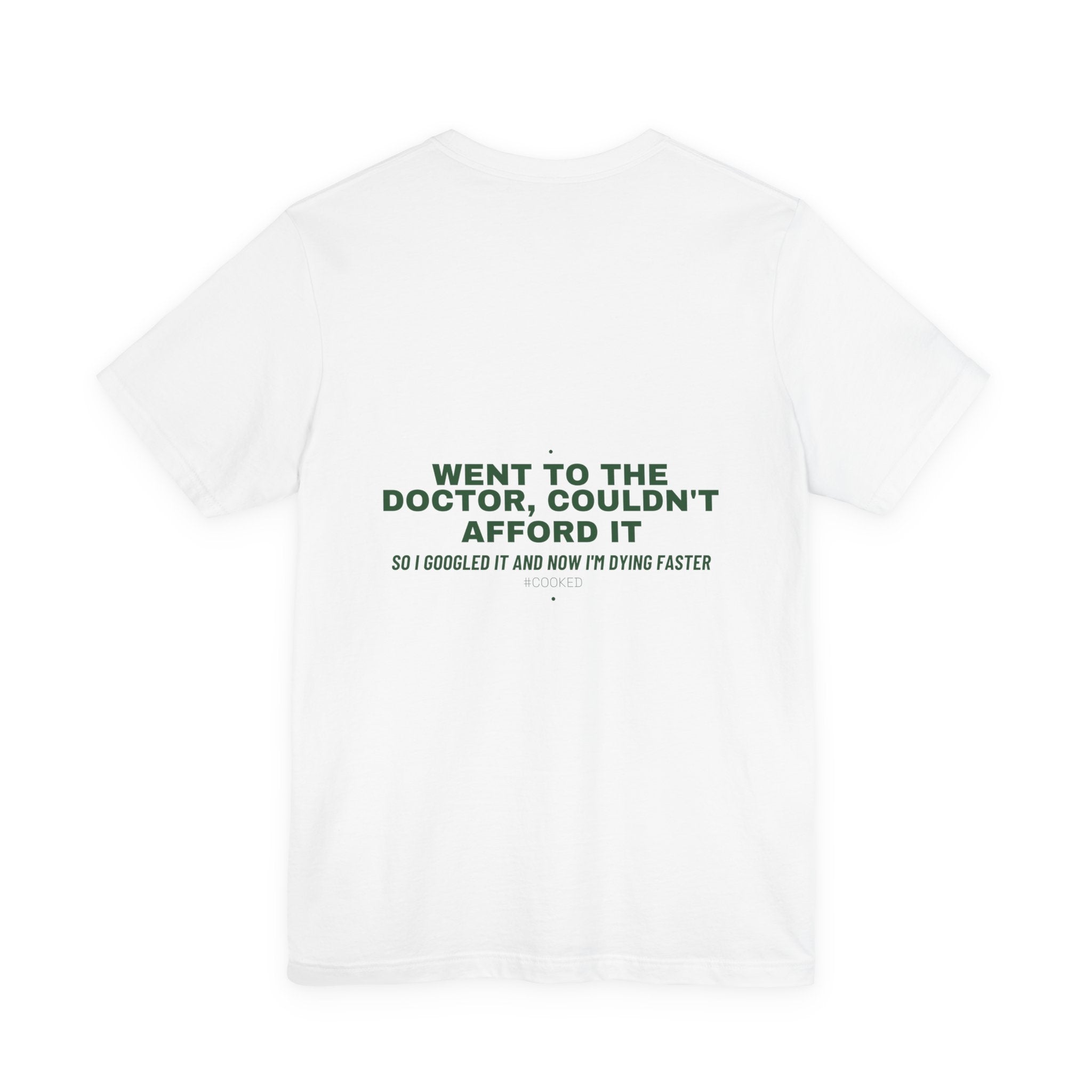 Went To The Doctor, Couldn'T Afford It - Trendy Teez Funny Tee (Back Print) mockup
