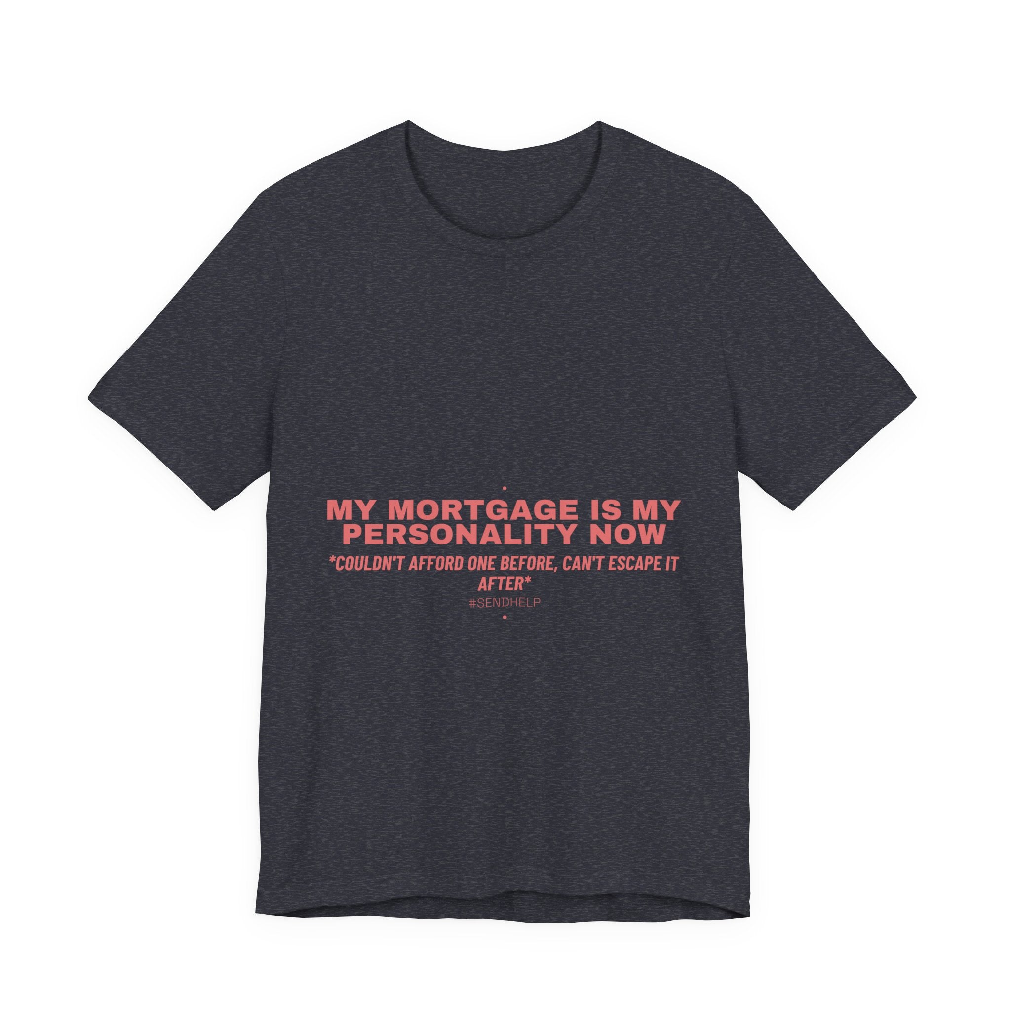 My Mortgage Is My Personality Now - Trendy Teez Funny Tee mockup