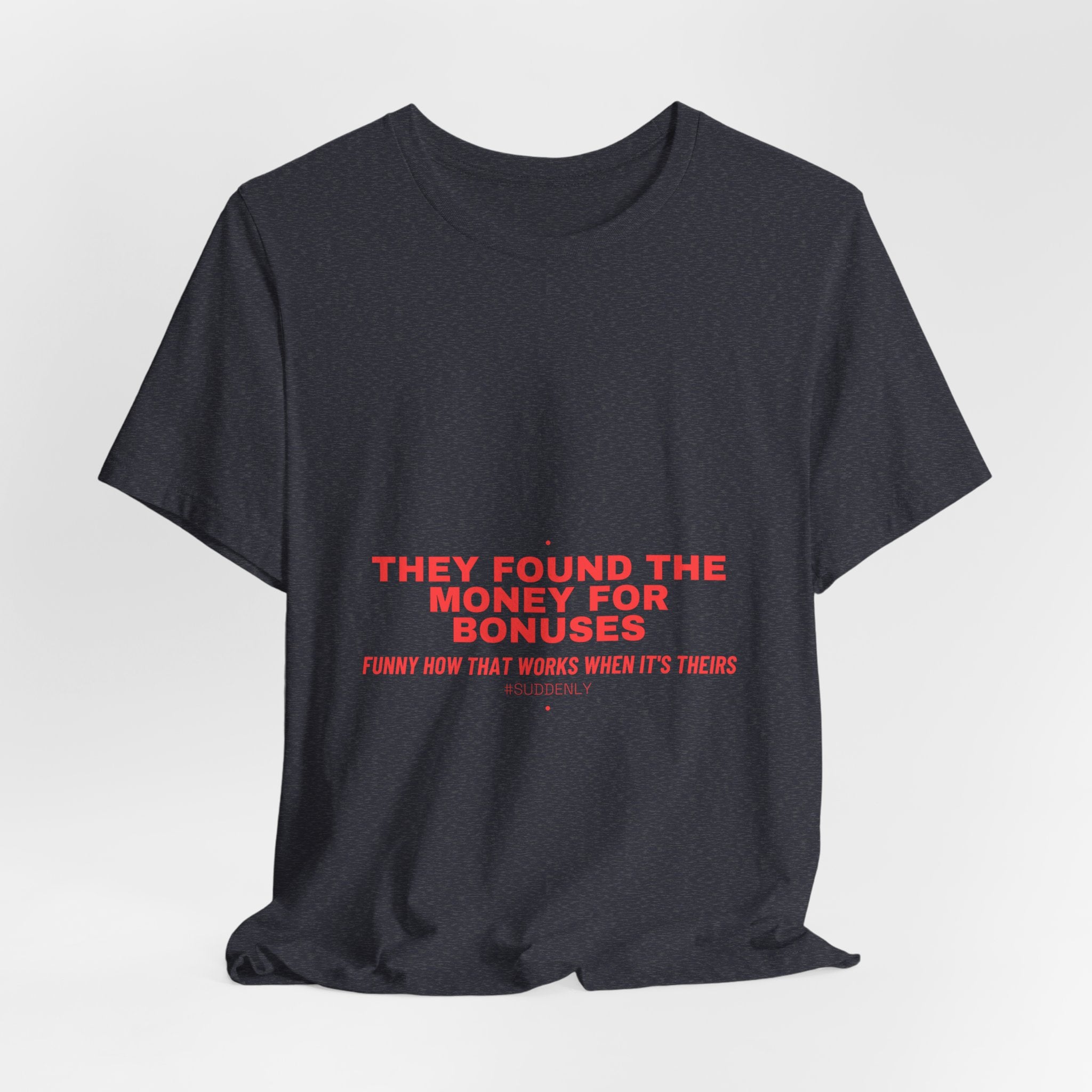 They Found The Money For Bonuses - Trendy Teez Funny Tee mockup