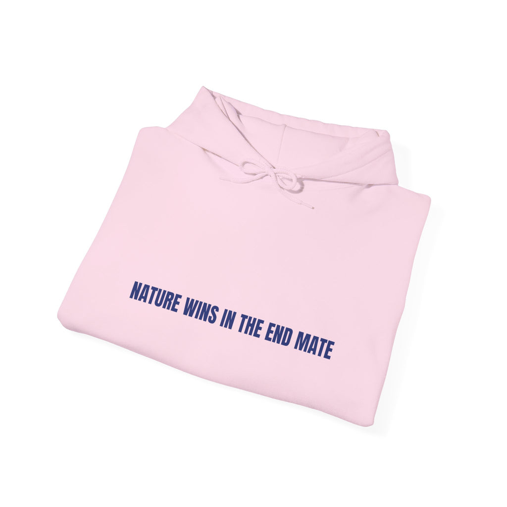 Nature Wins In The End Mate — Funny Hoodie