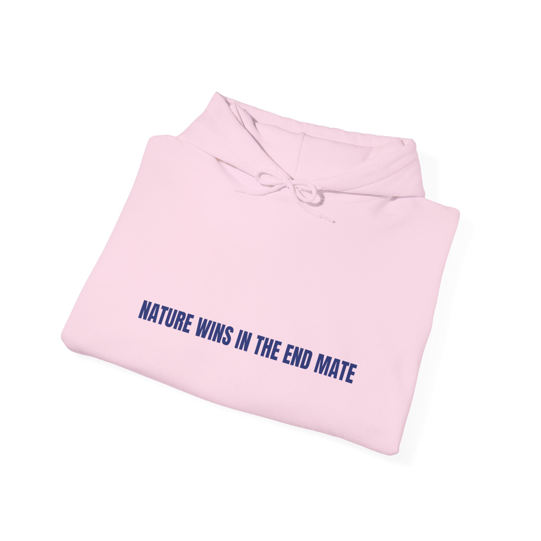 Nature Wins In The End Mate — Funny Hoodie