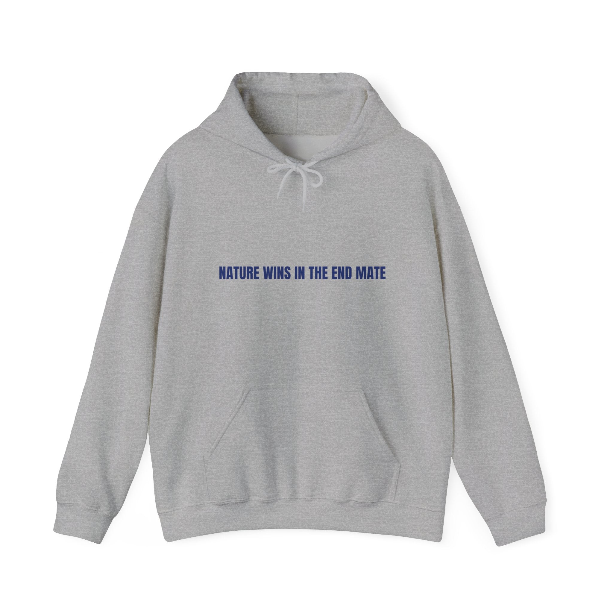 Nature Wins In The End Mate — Funny Hoodie