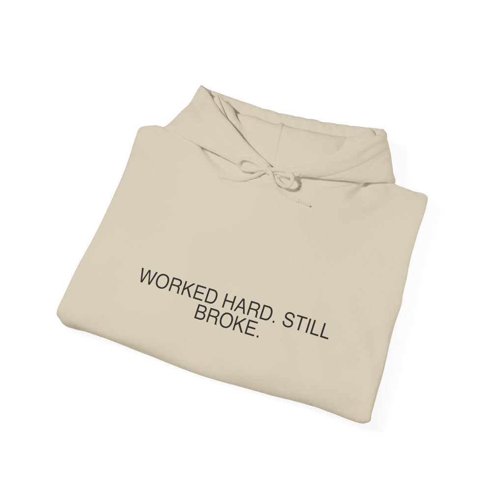 Worked Hard. Still Broke. — Funny Hoodie