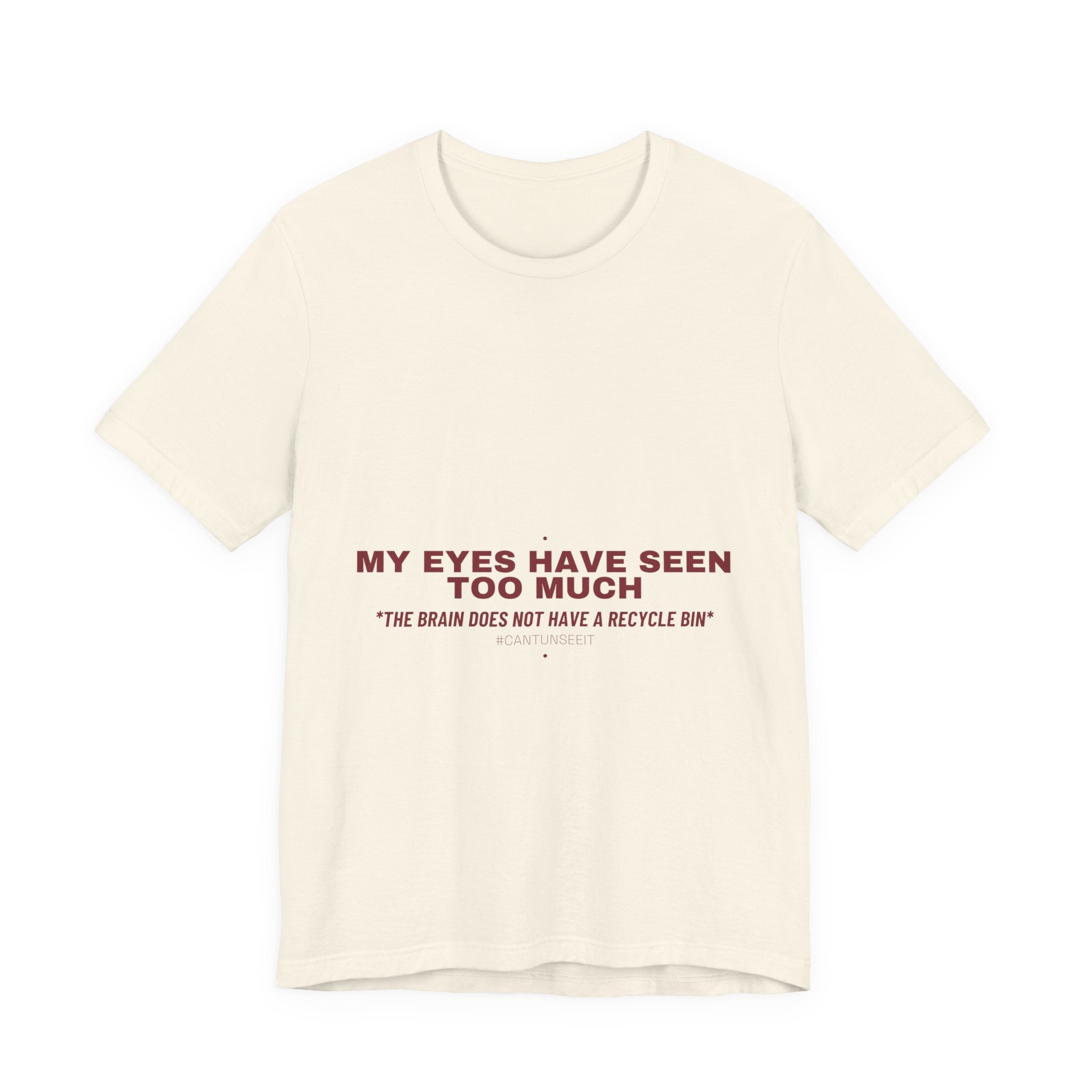 My Eyes Have Seen Too Much - Trendy Teez Funny Tee mockup