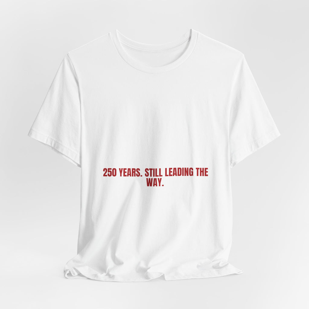 250 Years. Still Leading The Way. — Funny Tee