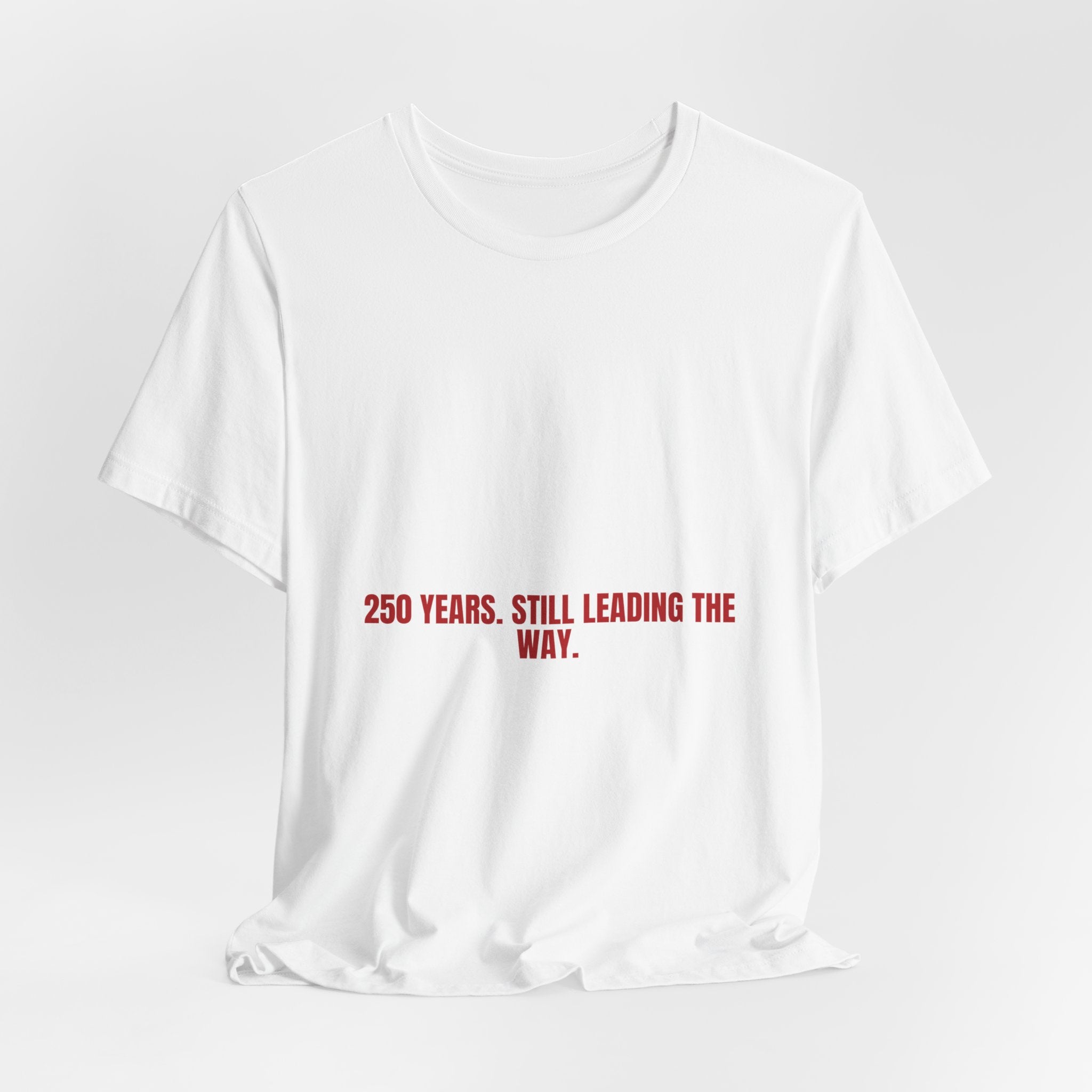 250 Years. Still Leading The Way. — Funny Tee