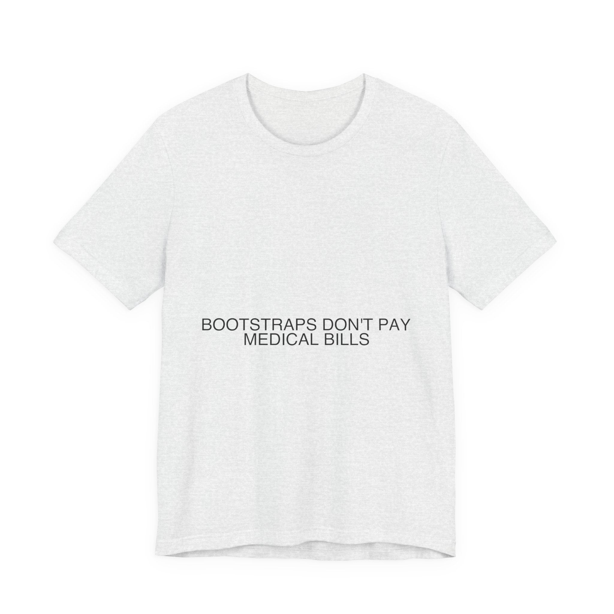 Bootstraps Don'T Pay Medical Bills — Funny Tee