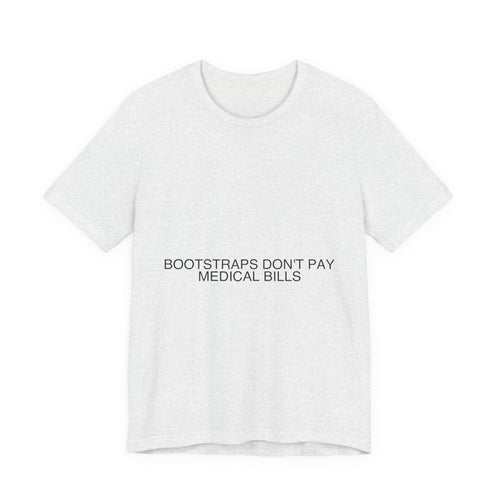 Bootstraps Don'T Pay Medical Bills — Funny Tee