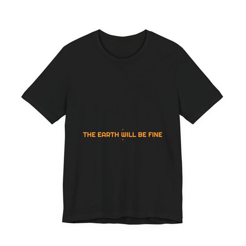 The Earth Will Be Fine - Trendy Teez Funny Tee mockup