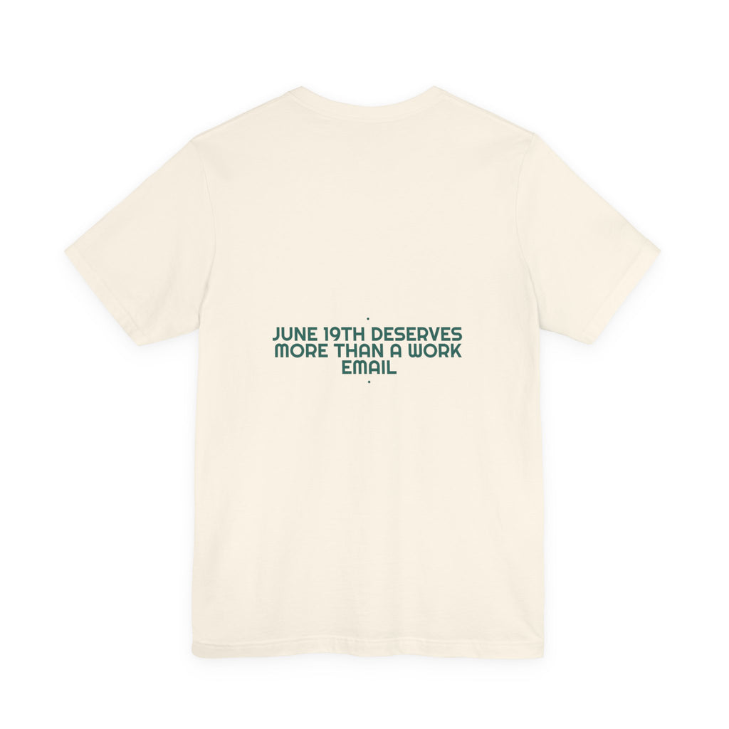 June 19Th Deserves More Than A Work Email - Trendy Teez Funny Tee (Back Print) mockup