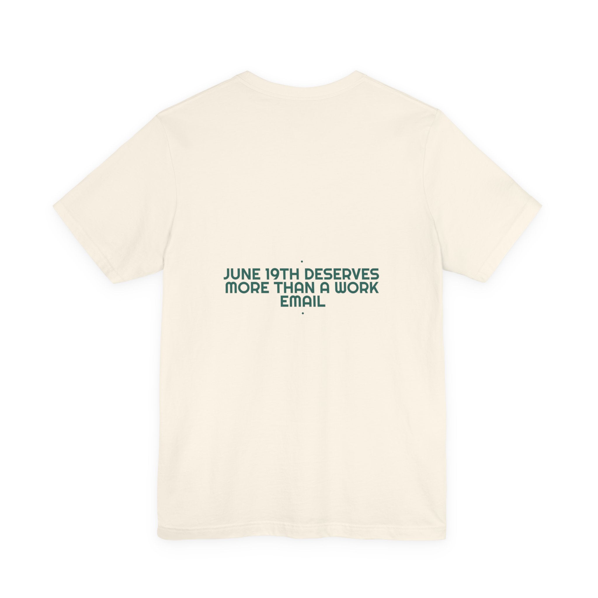 June 19Th Deserves More Than A Work Email - Trendy Teez Funny Tee (Back Print) mockup