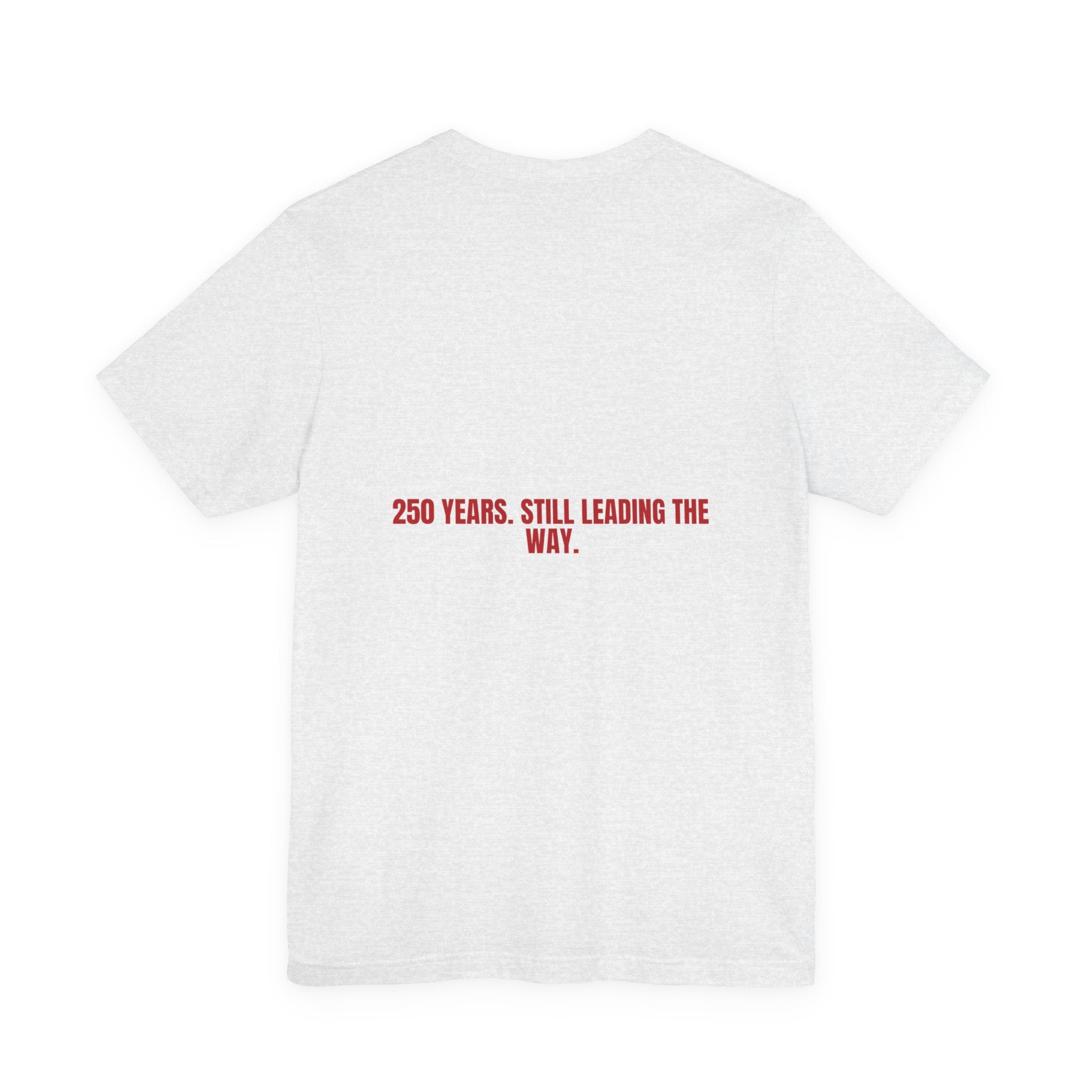 250 Years. Still Leading The Way. — Funny Tee (Back Print)