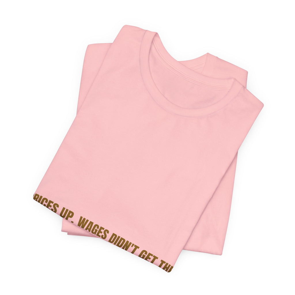 Prices Up. Wages Didn'T Get The Memo. - Trendy Teez Funny Tee mockup