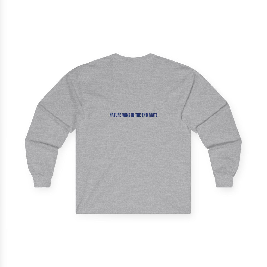 Nature Wins In The End Mate — Funny Long Sleeve (Back Print)