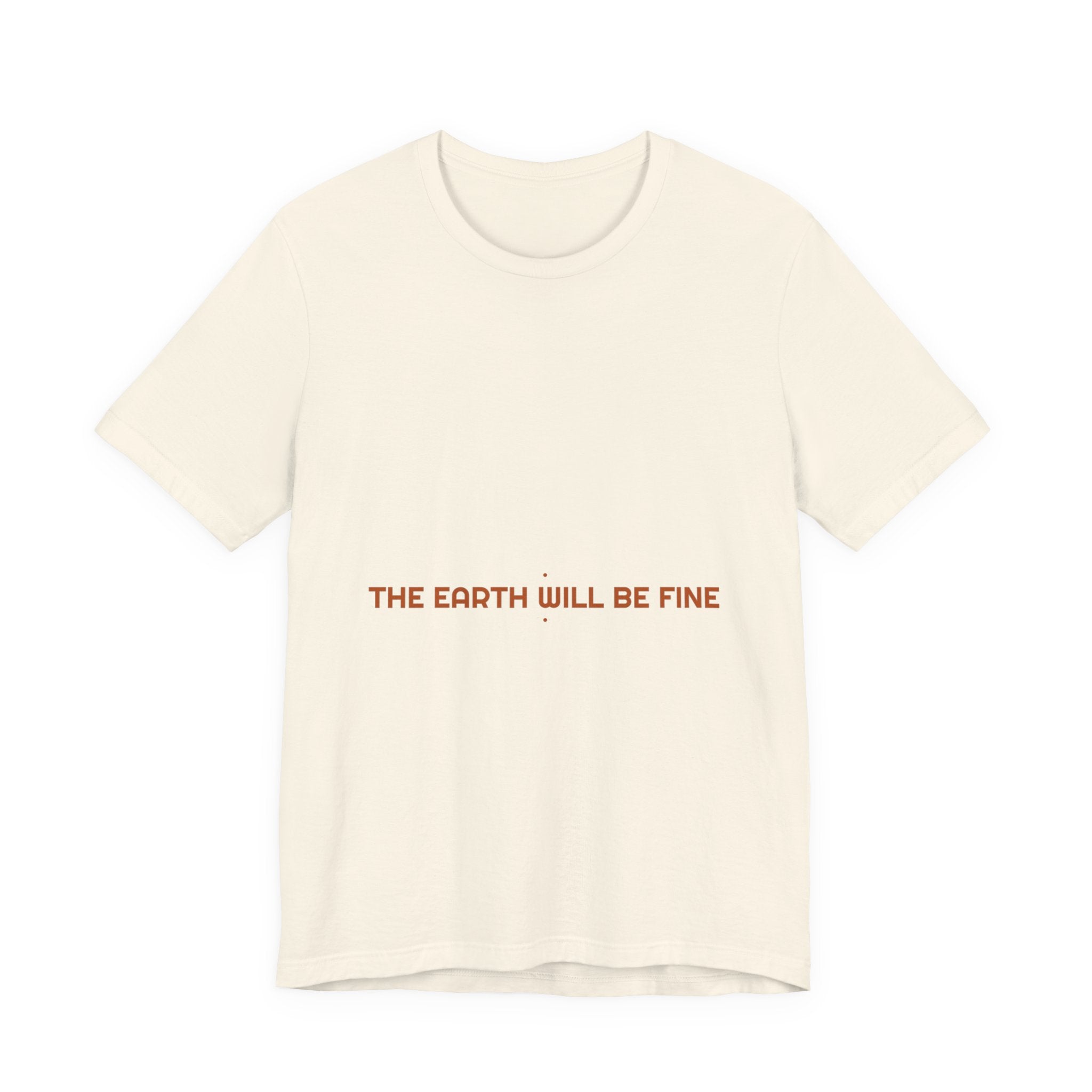 The Earth Will Be Fine - Trendy Teez Funny Tee mockup