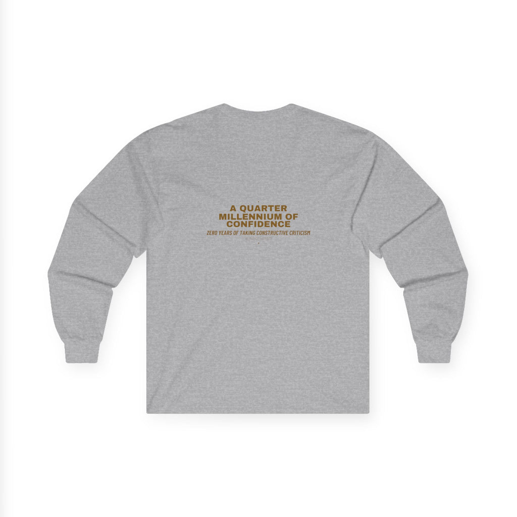 A Quarter Millennium Of Confidence — Funny Long Sleeve (Back Print)