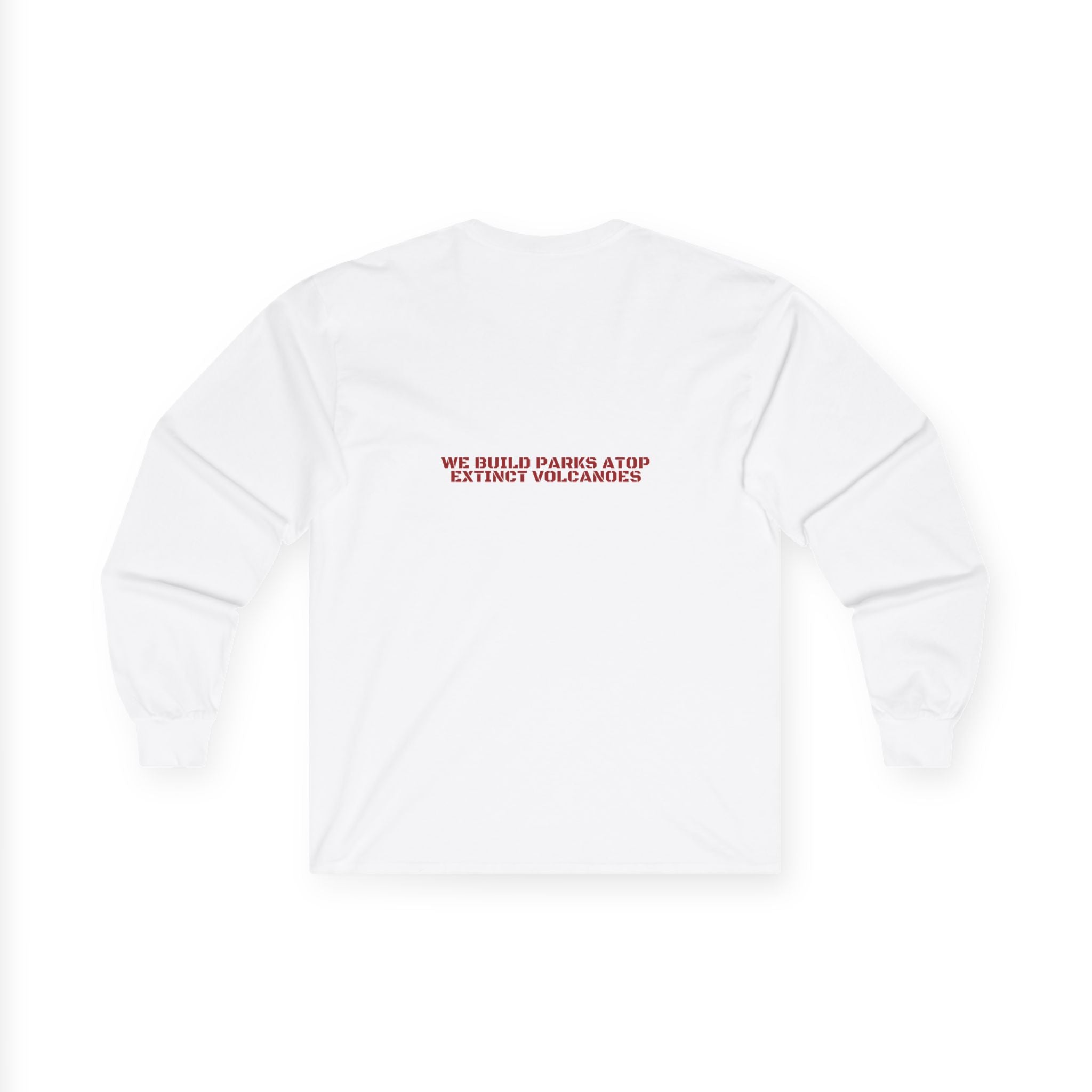 We Build Parks Atop Extinct Volcanoes — Funny Long Sleeve (Back Print)