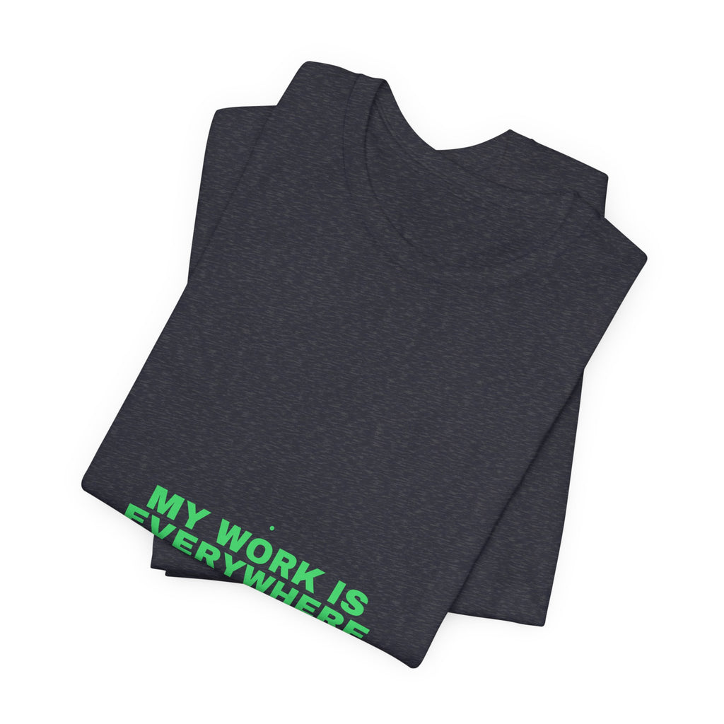 My Work Is Everywhere - Trendy Teez Funny Tee mockup