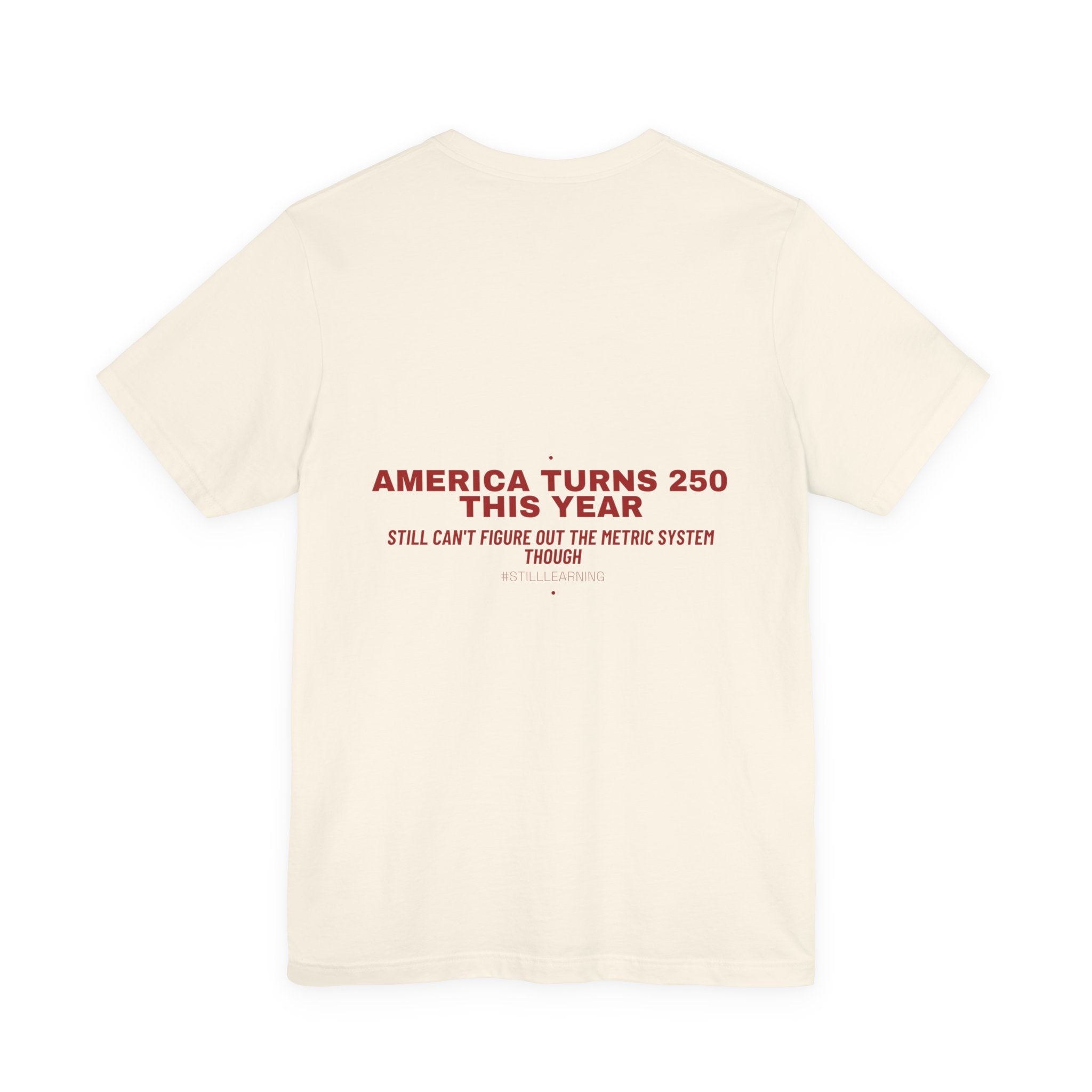 America Turns 250 This Year — Funny Tee (Back Print)