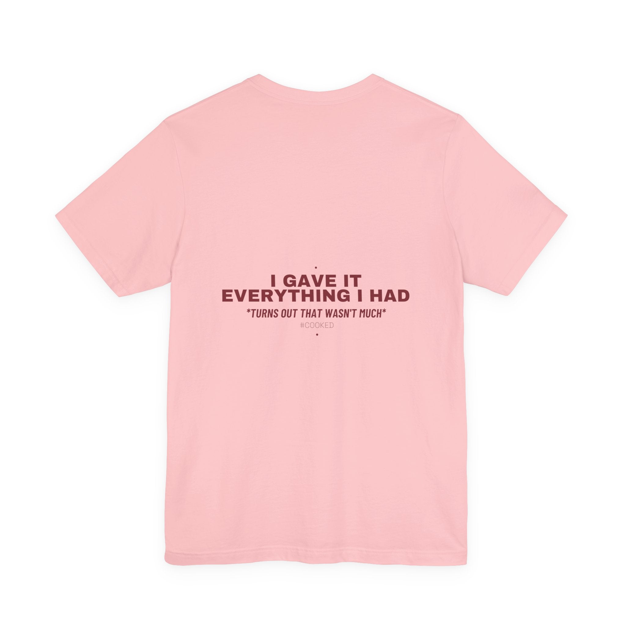 I Gave It Everything I Had - Trendy Teez Funny Tee (Back Print) mockup