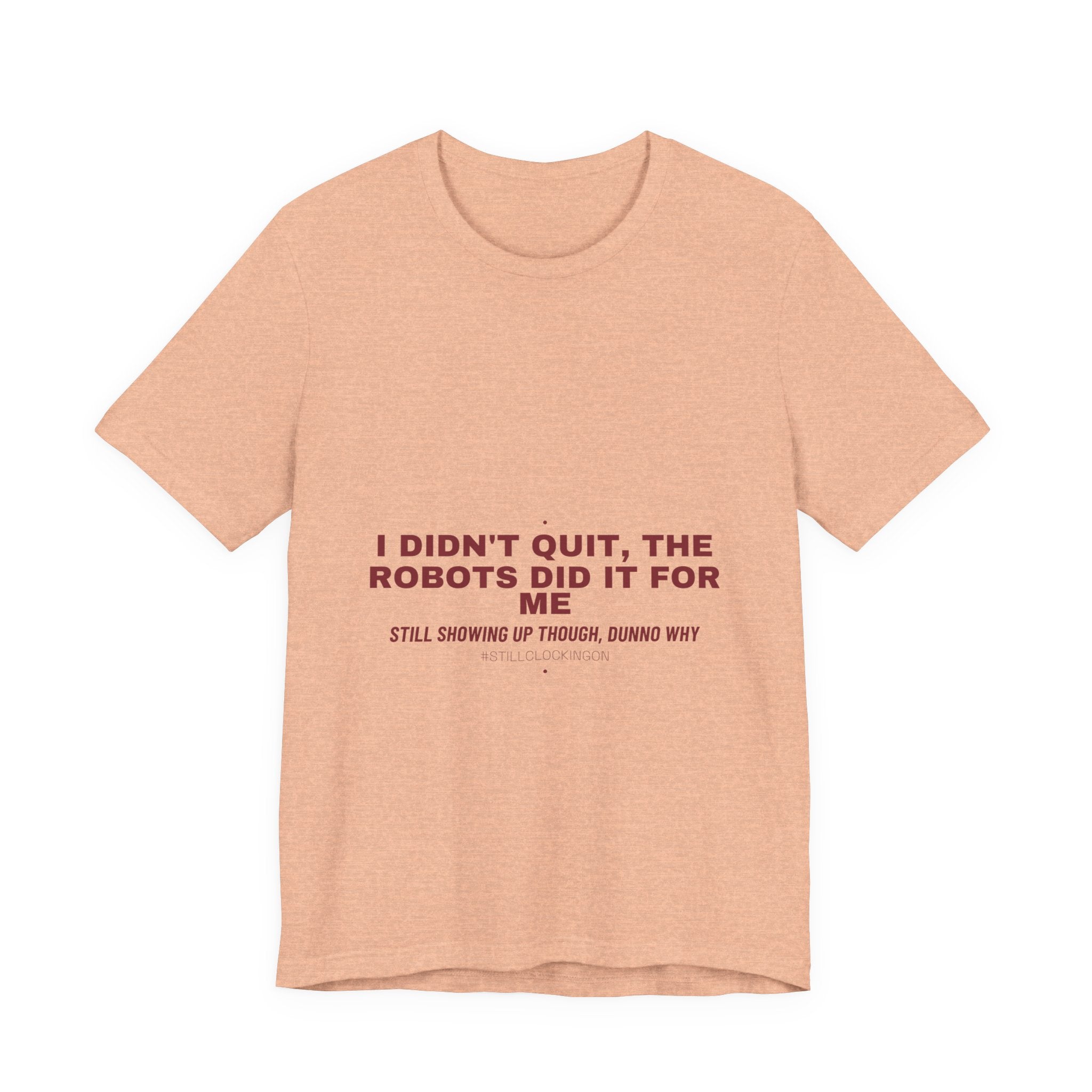 I Didn'T Quit, The Robots Did It For Me - Trendy Teez Funny Tee mockup