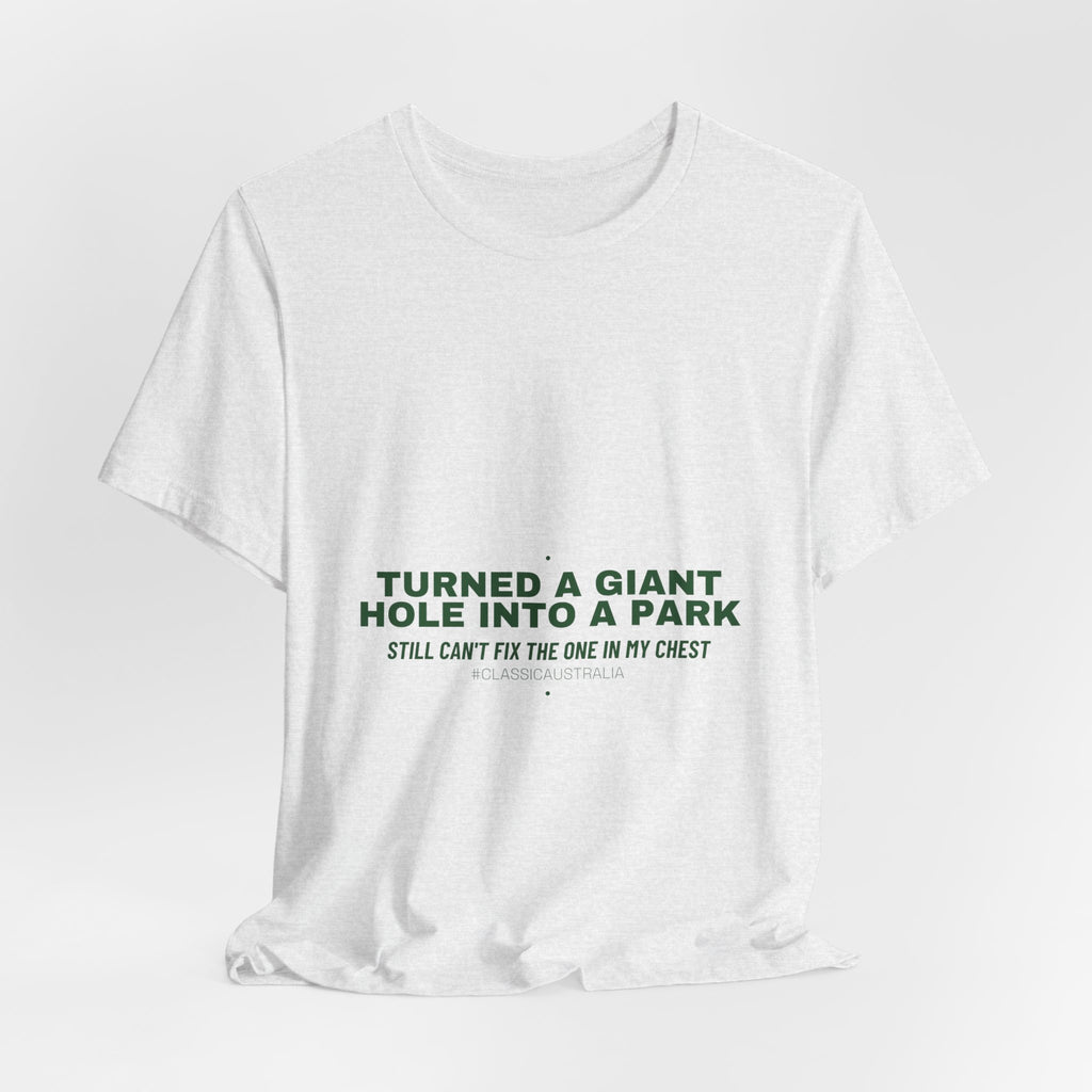 Turned A Giant Hole Into A Park — Funny Tee