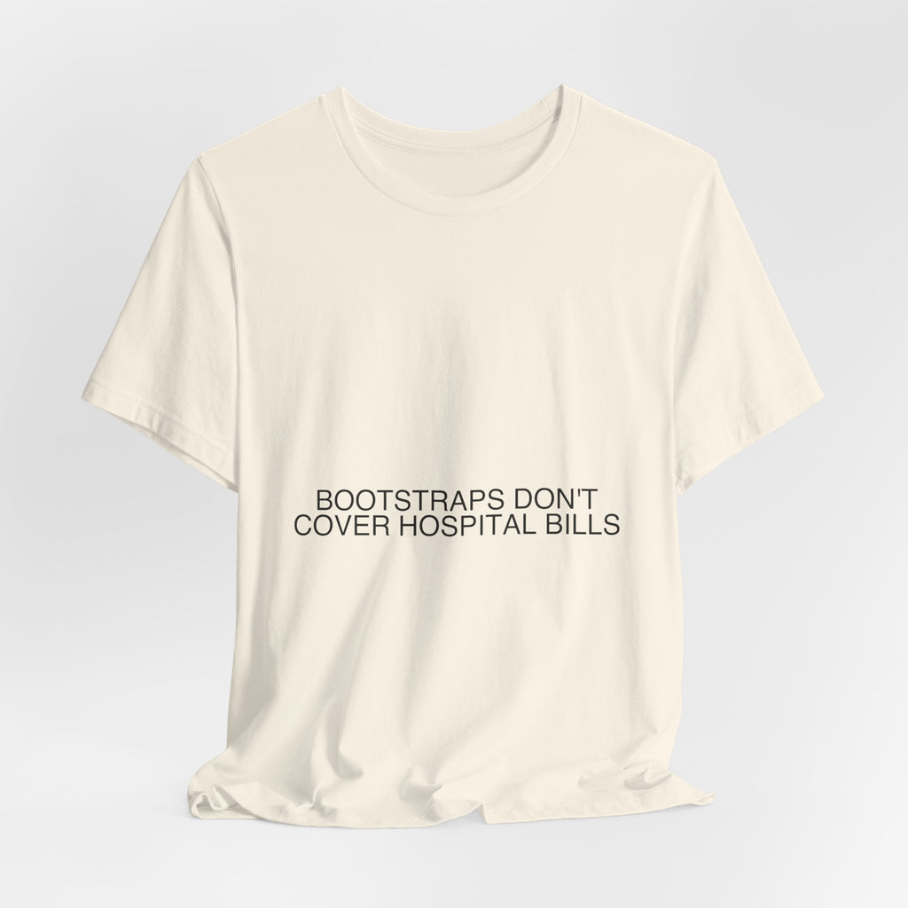 Bootstraps Don'T Cover Hospital Bills — Funny Tee
