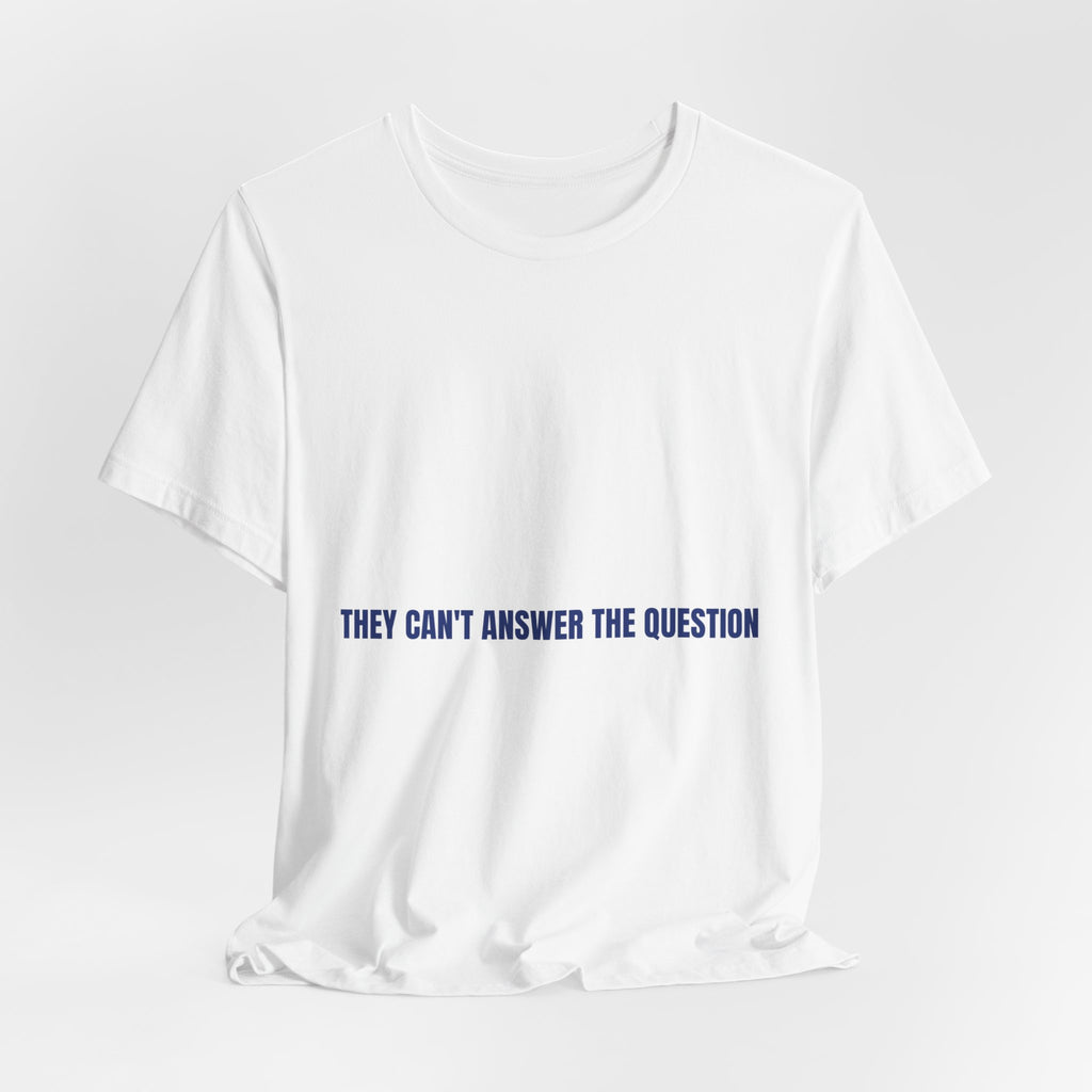 They Can'T Answer The Question — Funny Tee
