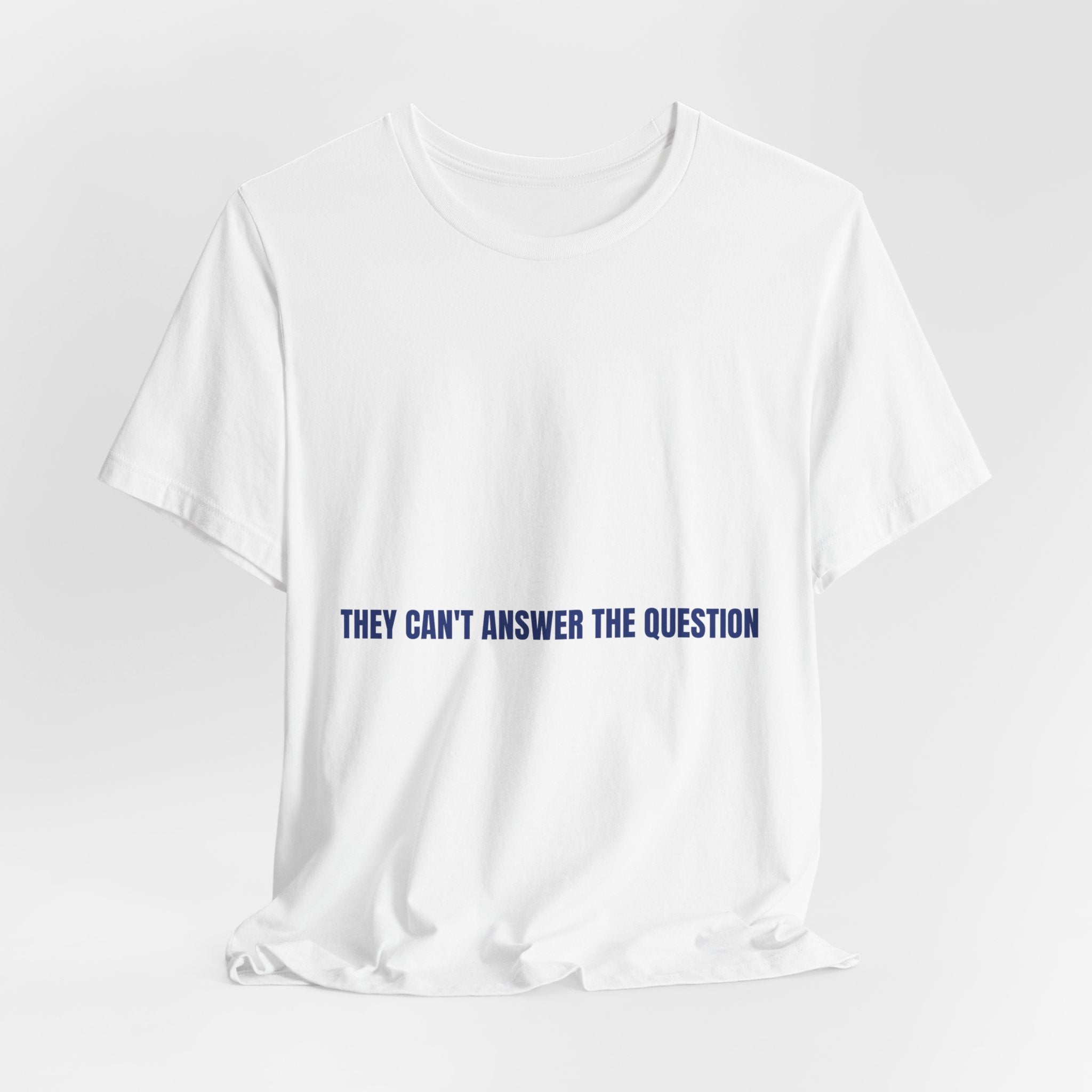 They Can'T Answer The Question — Funny Tee