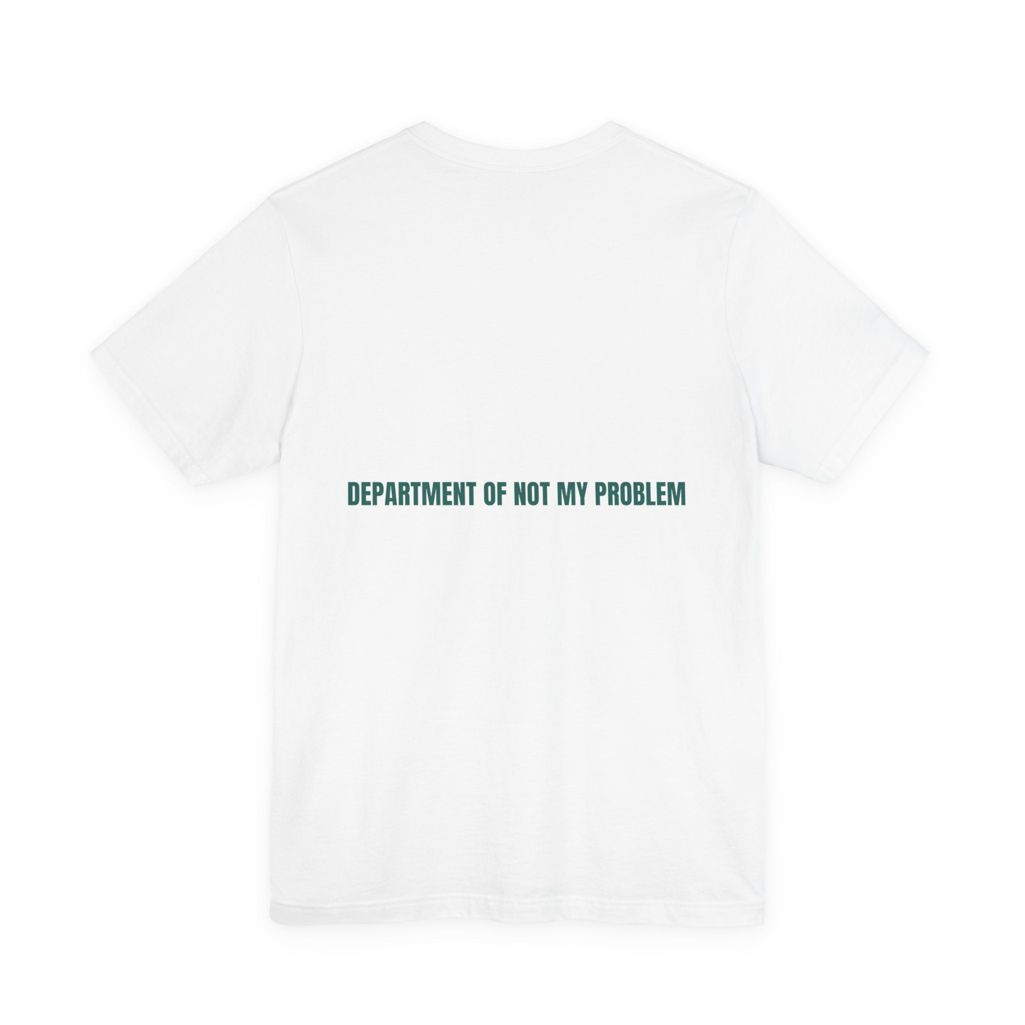 Department Of Not My Problem - Trendy Teez Funny Tee (Back Print) mockup