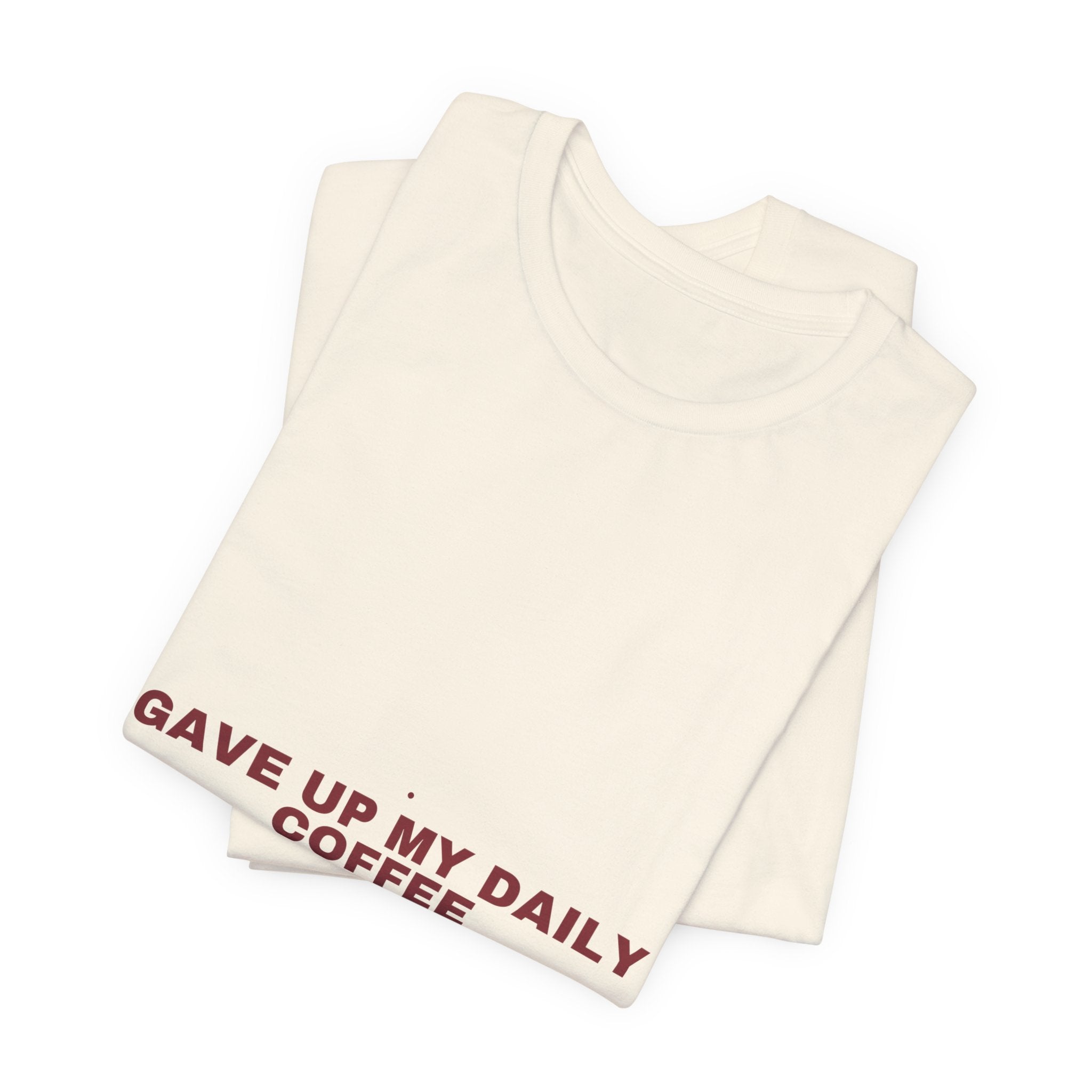 Gave Up My Daily Coffee - Trendy Teez Funny Tee mockup