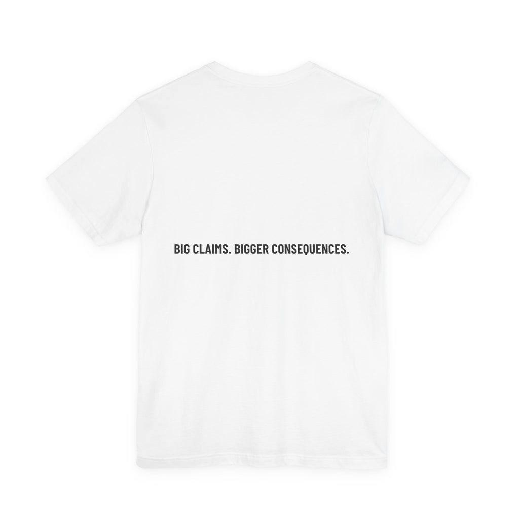 Big Claims. Bigger Consequences. — Funny Tee (Back Print)