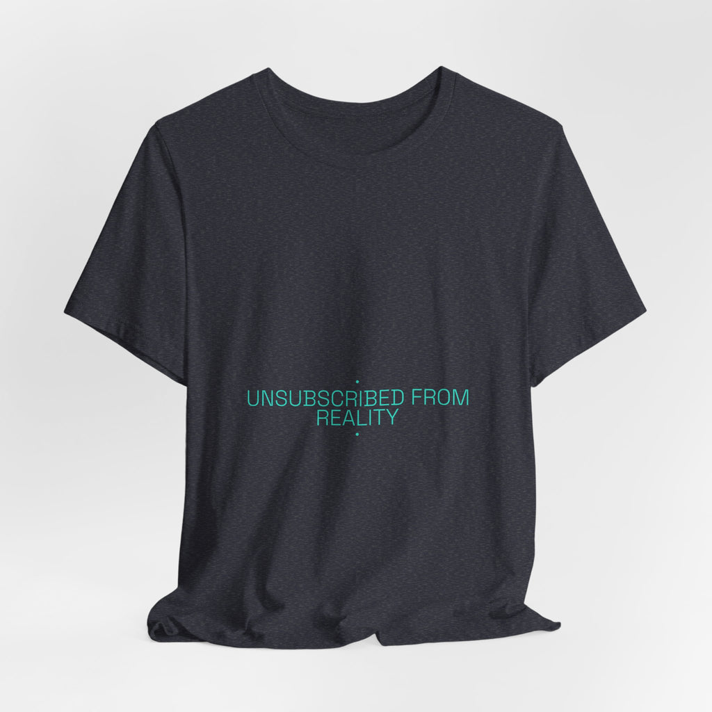 Unsubscribed From Reality - Trendy Teez Funny Tee mockup