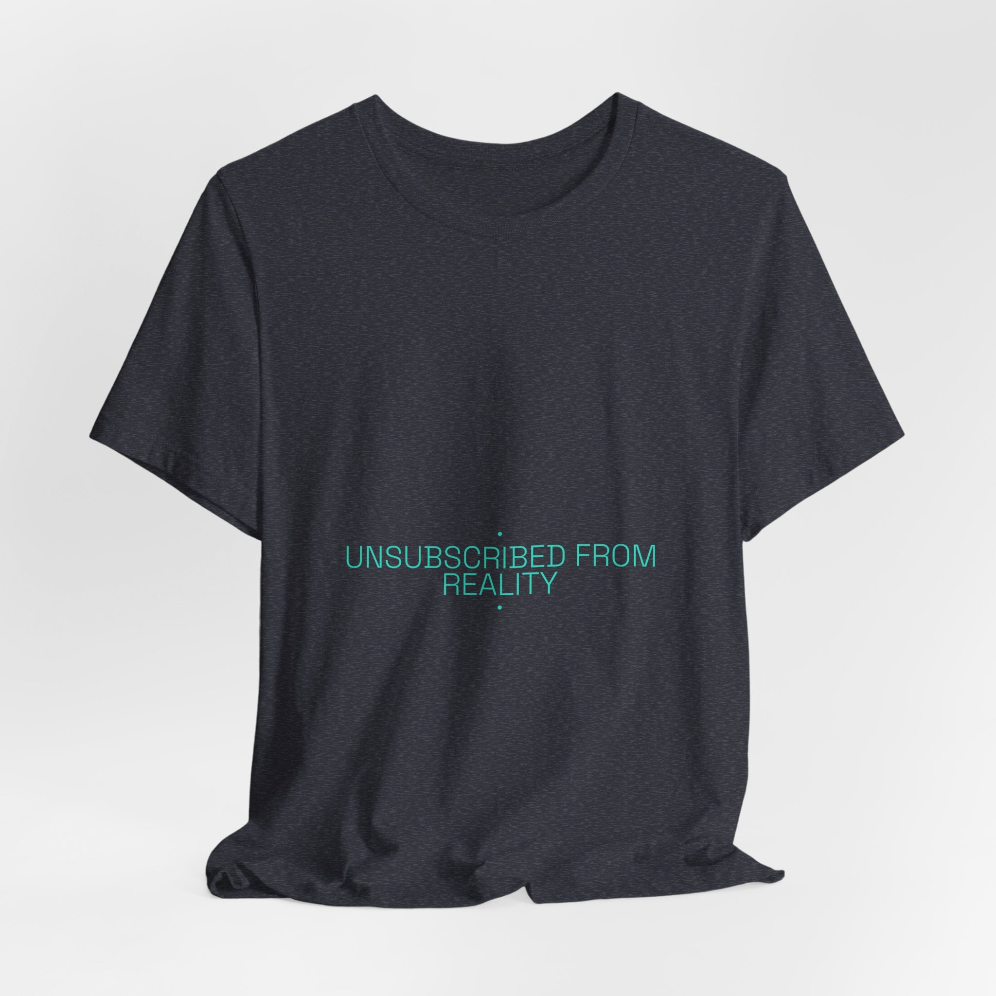 Unsubscribed From Reality - Trendy Teez Funny Tee mockup