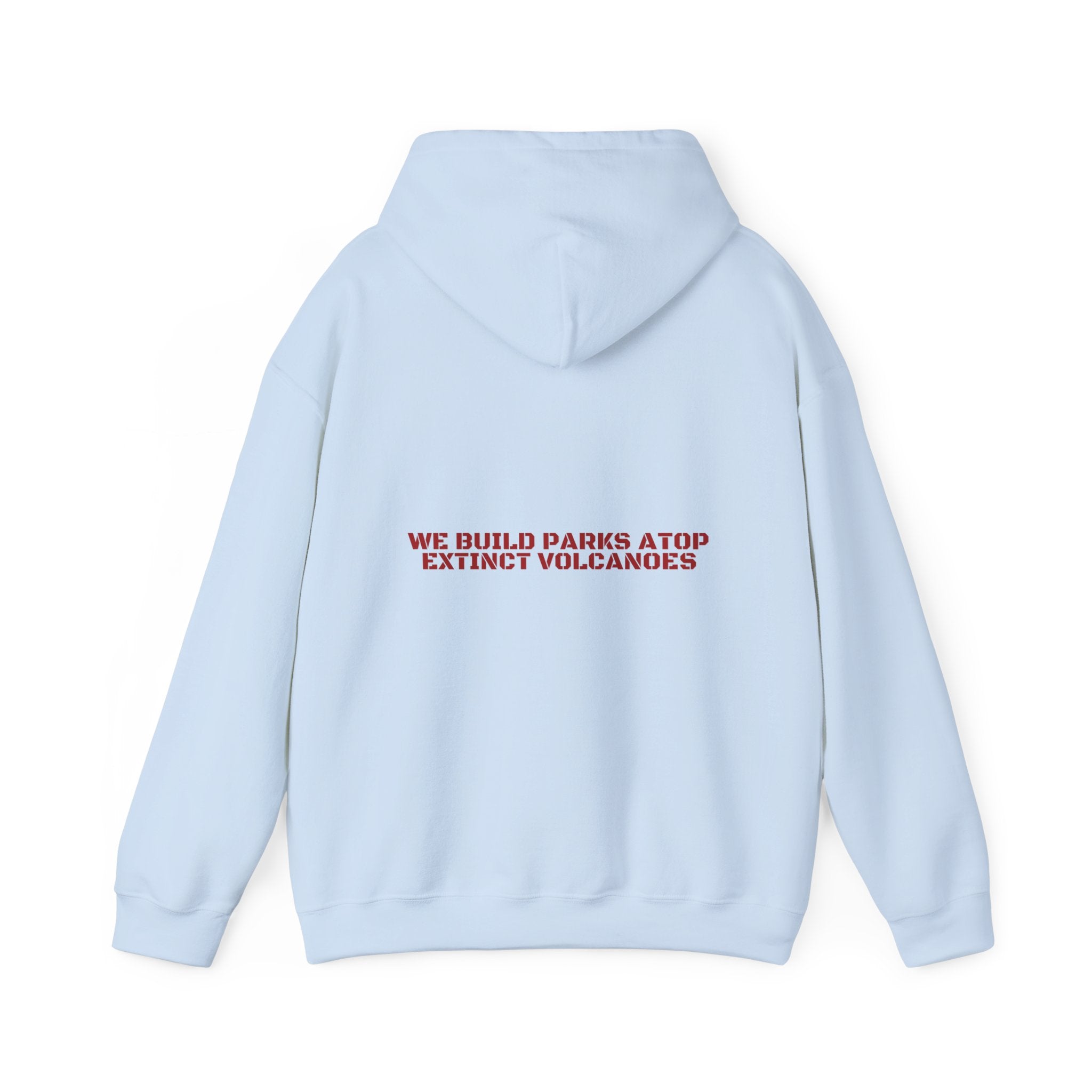 We Build Parks Atop Extinct Volcanoes — Funny Hoodie (Back Print)