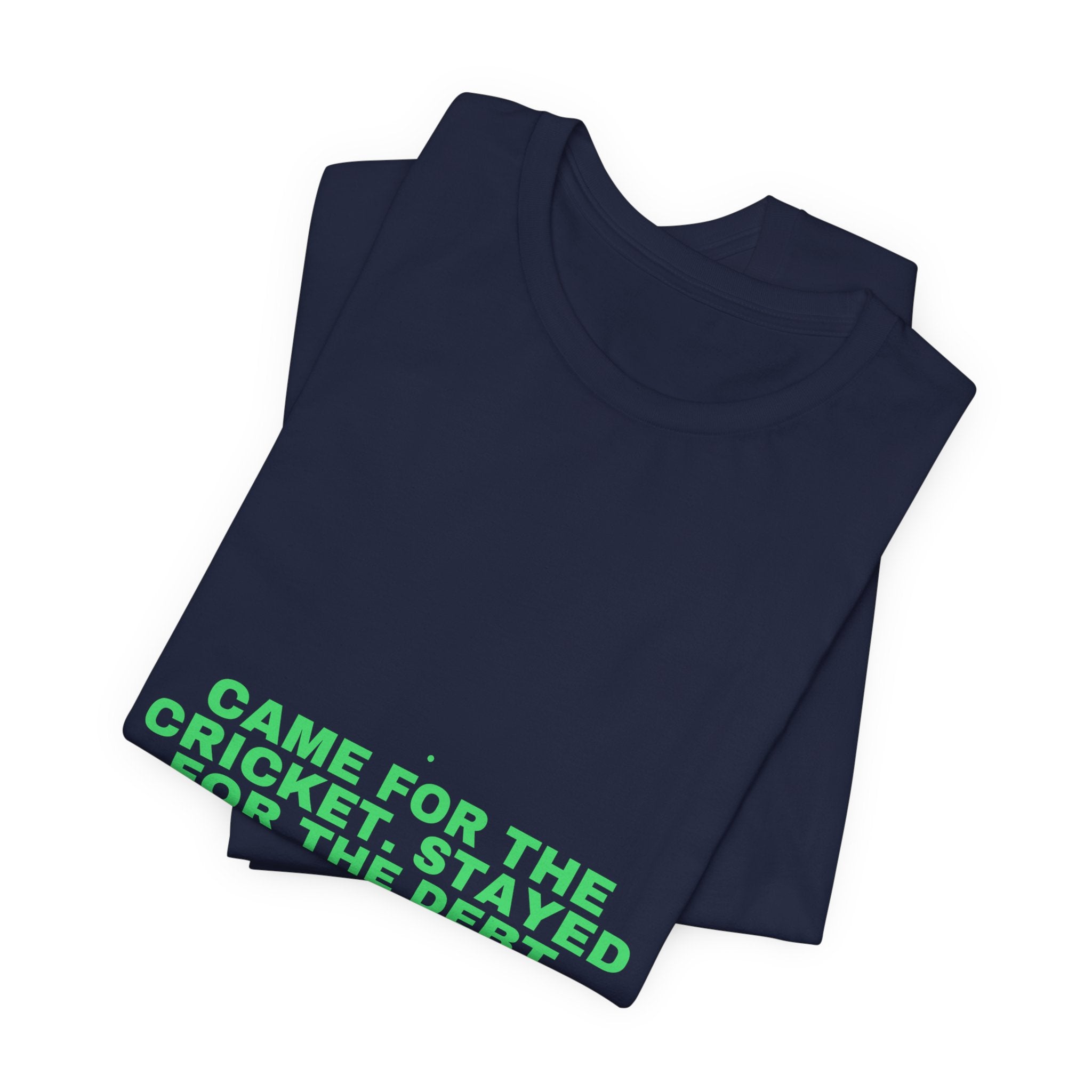 Came For The Cricket. Stayed For The Debt. - Trendy Teez Funny Tee mockup