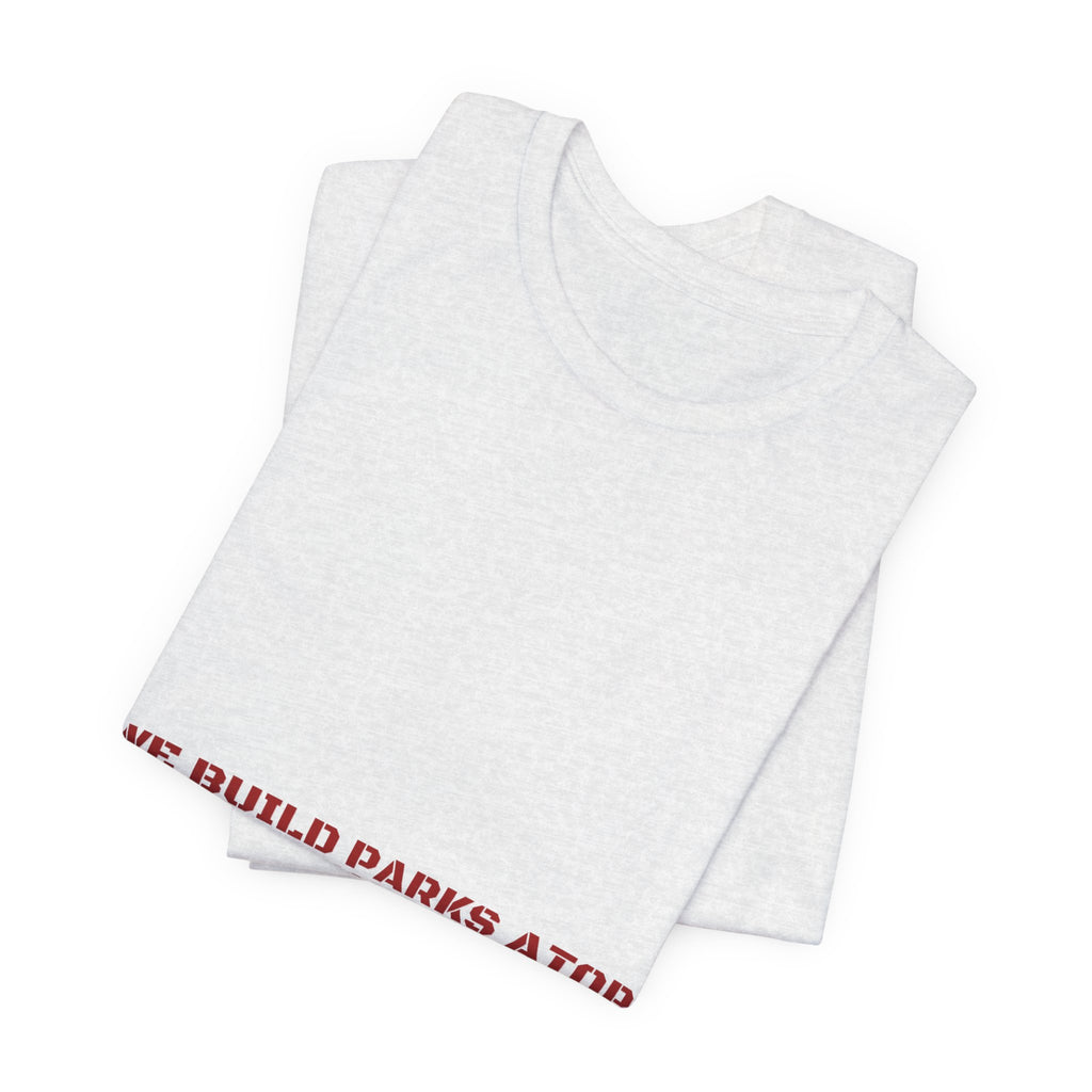 We Build Parks Atop Extinct Volcanoes — Funny Tee