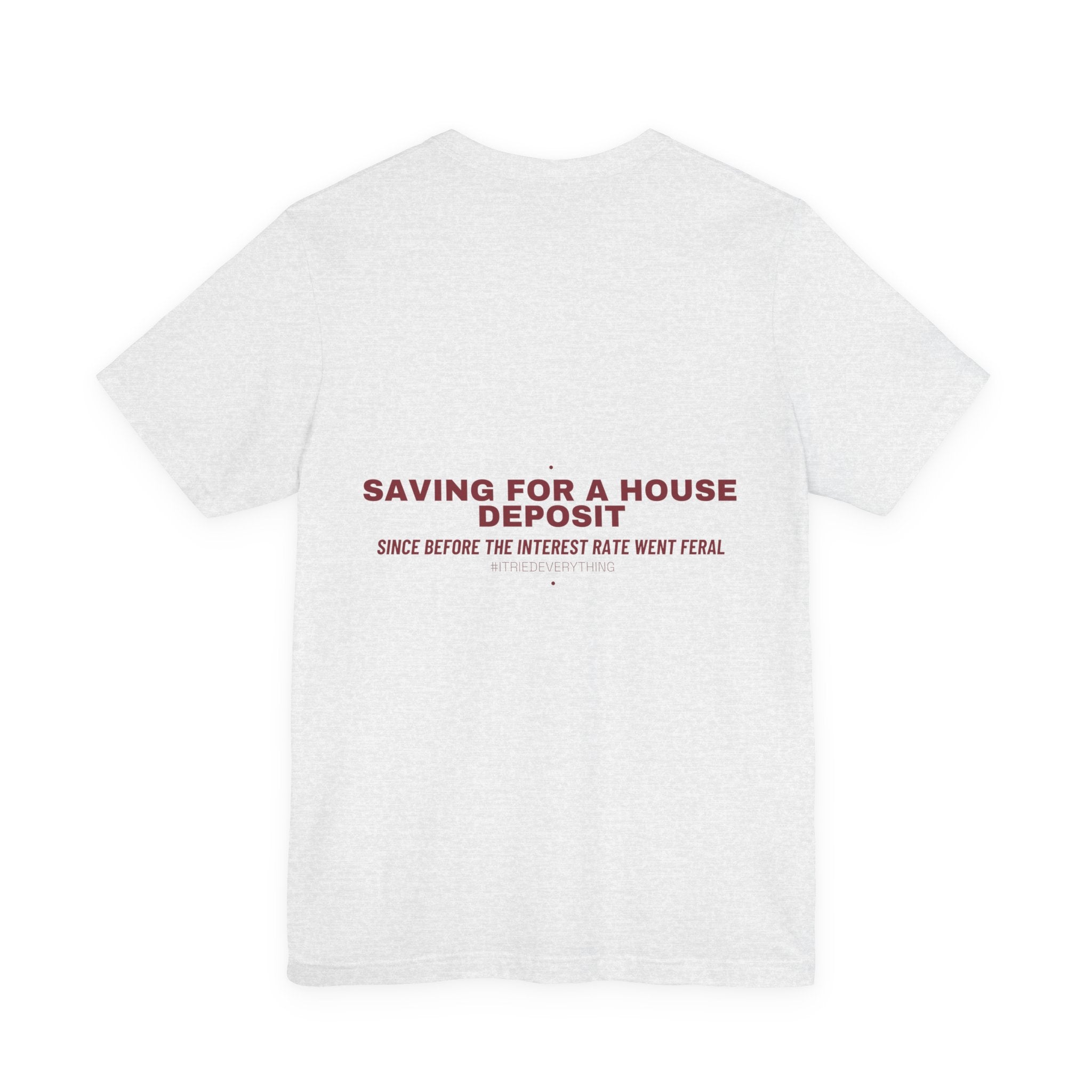Saving For A House Deposit - Trendy Teez Funny Tee (Back Print) mockup