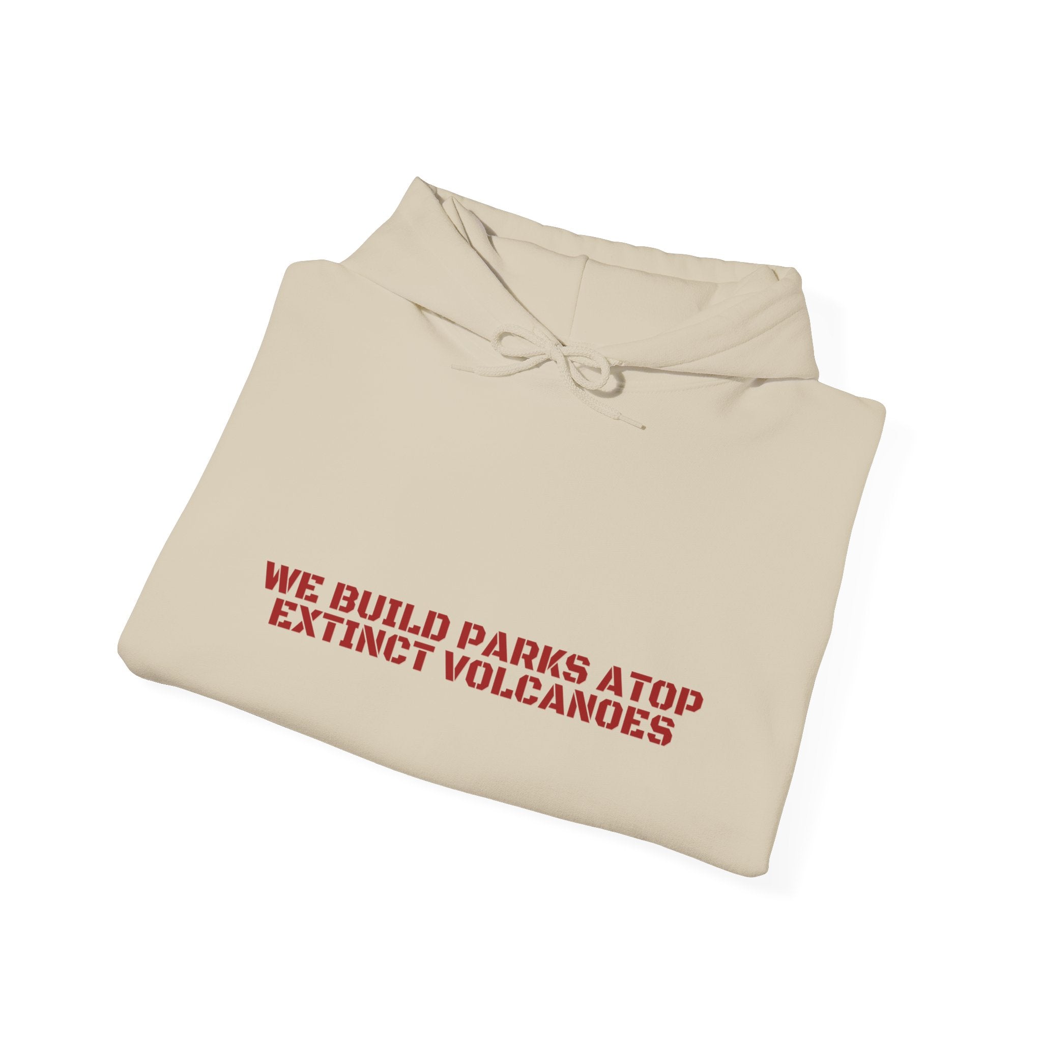 We Build Parks Atop Extinct Volcanoes — Funny Hoodie