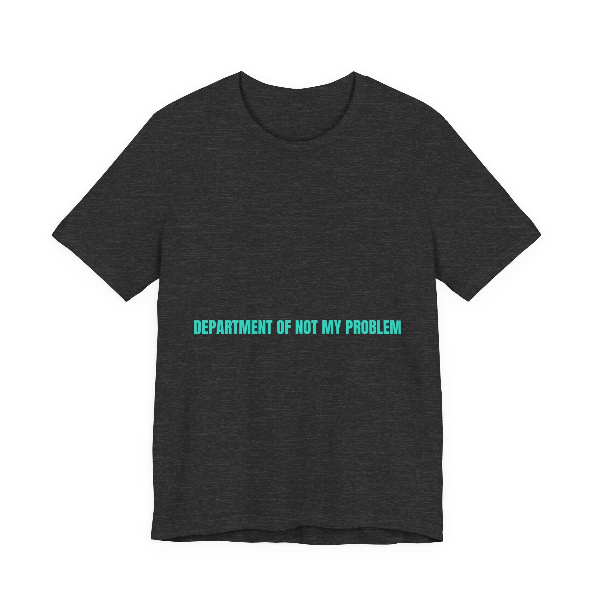 Department Of Not My Problem - Trendy Teez Funny Tee mockup